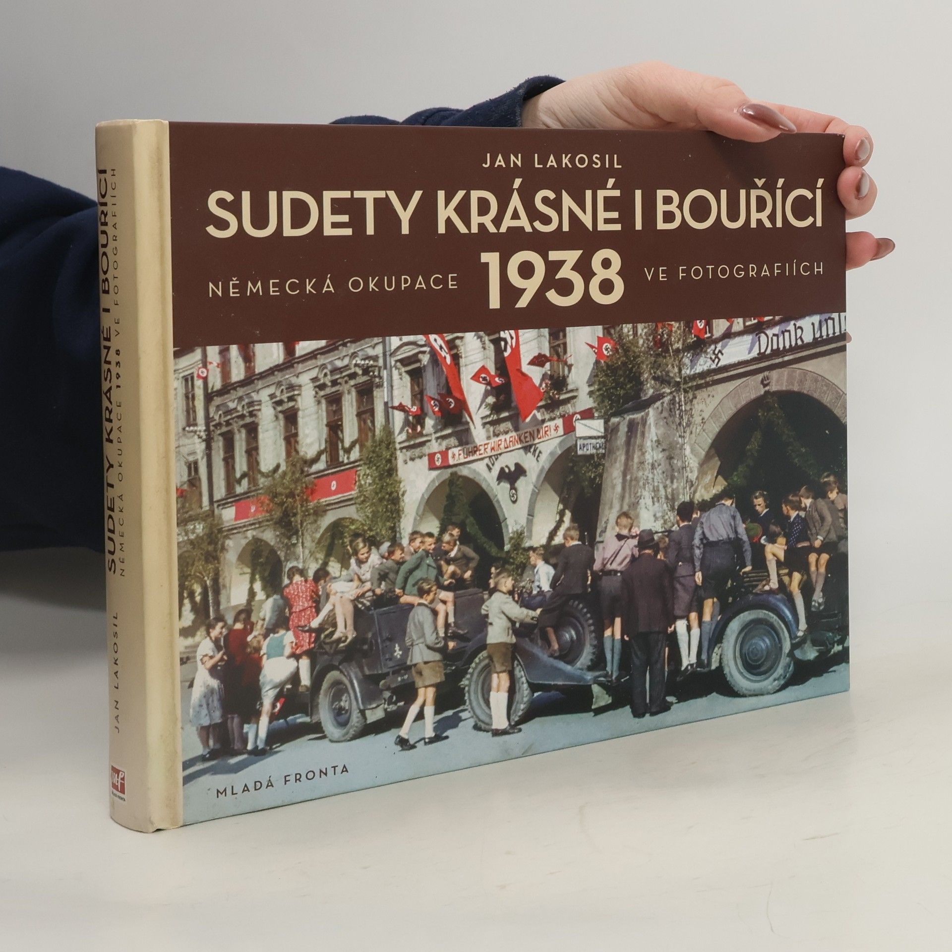 Jan Lakosil Sudety krásné i bouřící: Německá okupace 1938 v dobových fotografiích