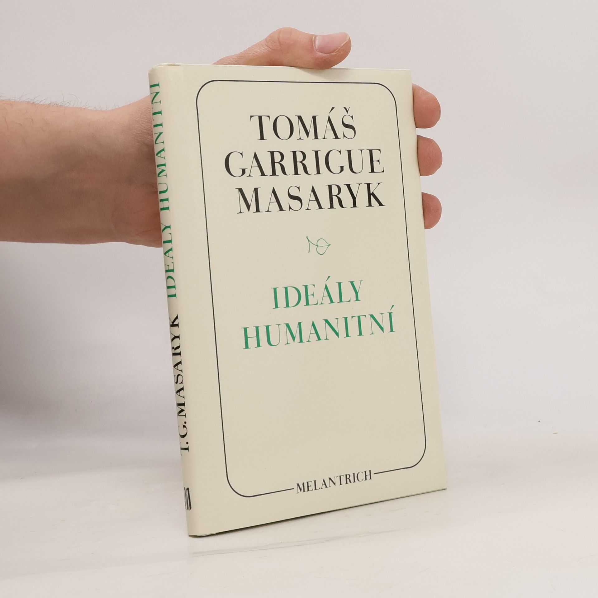 Tomáš Garrigue Masaryk Ideály humanitní. Problém malého národa. Demokratism v politice. 3 spisy v jednom svazku.