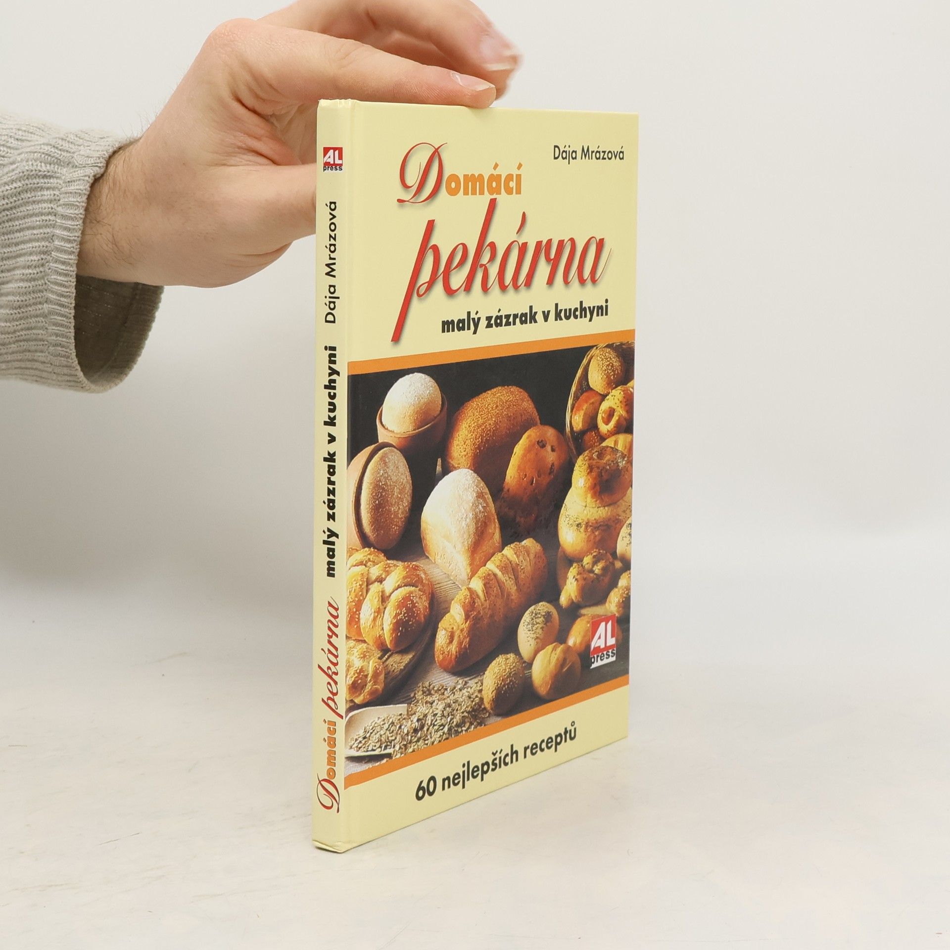 Dája Mrázová Domácí pekárna. Malý zázrak v kuchyni. 60 nejlepších receptů
