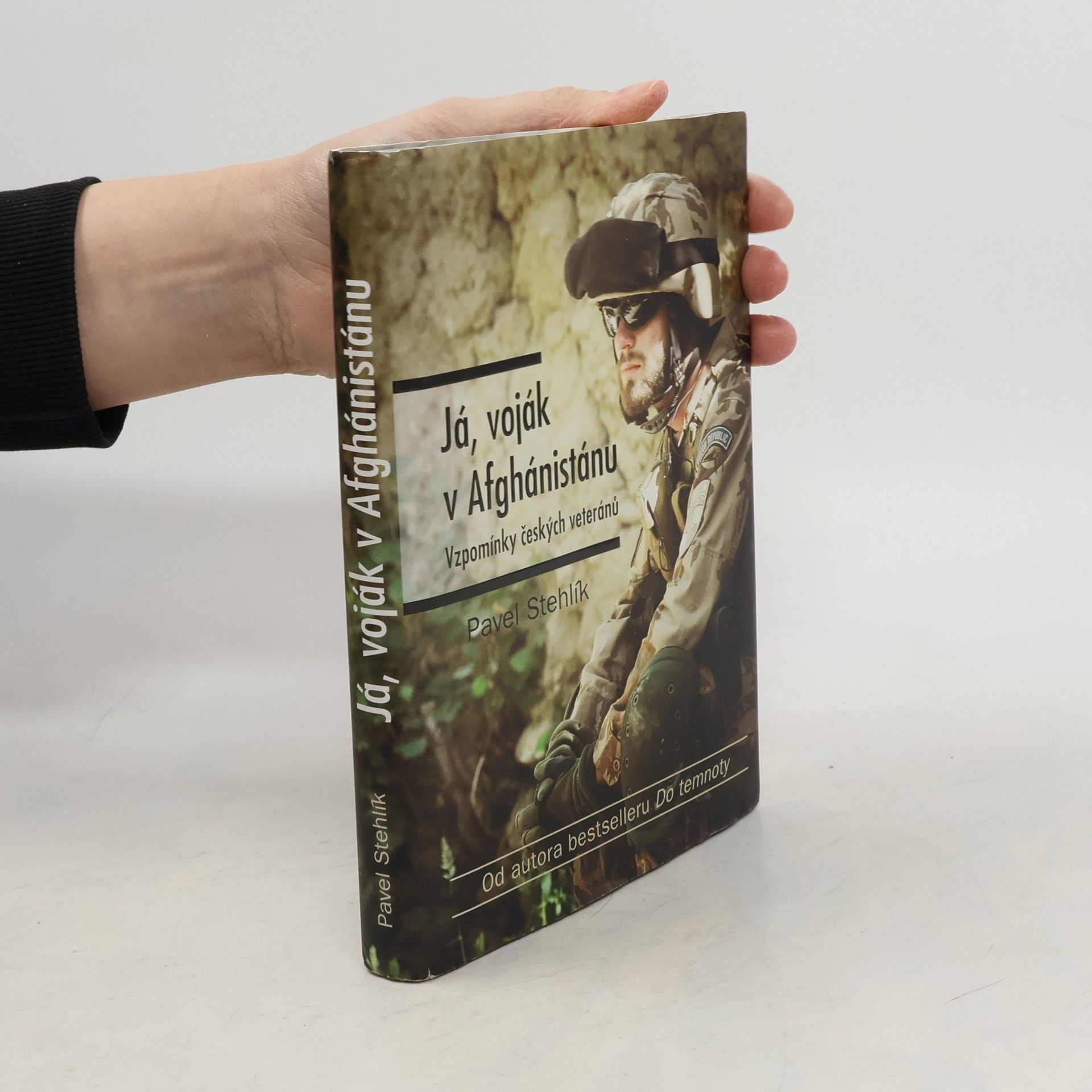 Pavel Stehlík Já, voják v Afghánistánu: Vzpomínky českých veteránů