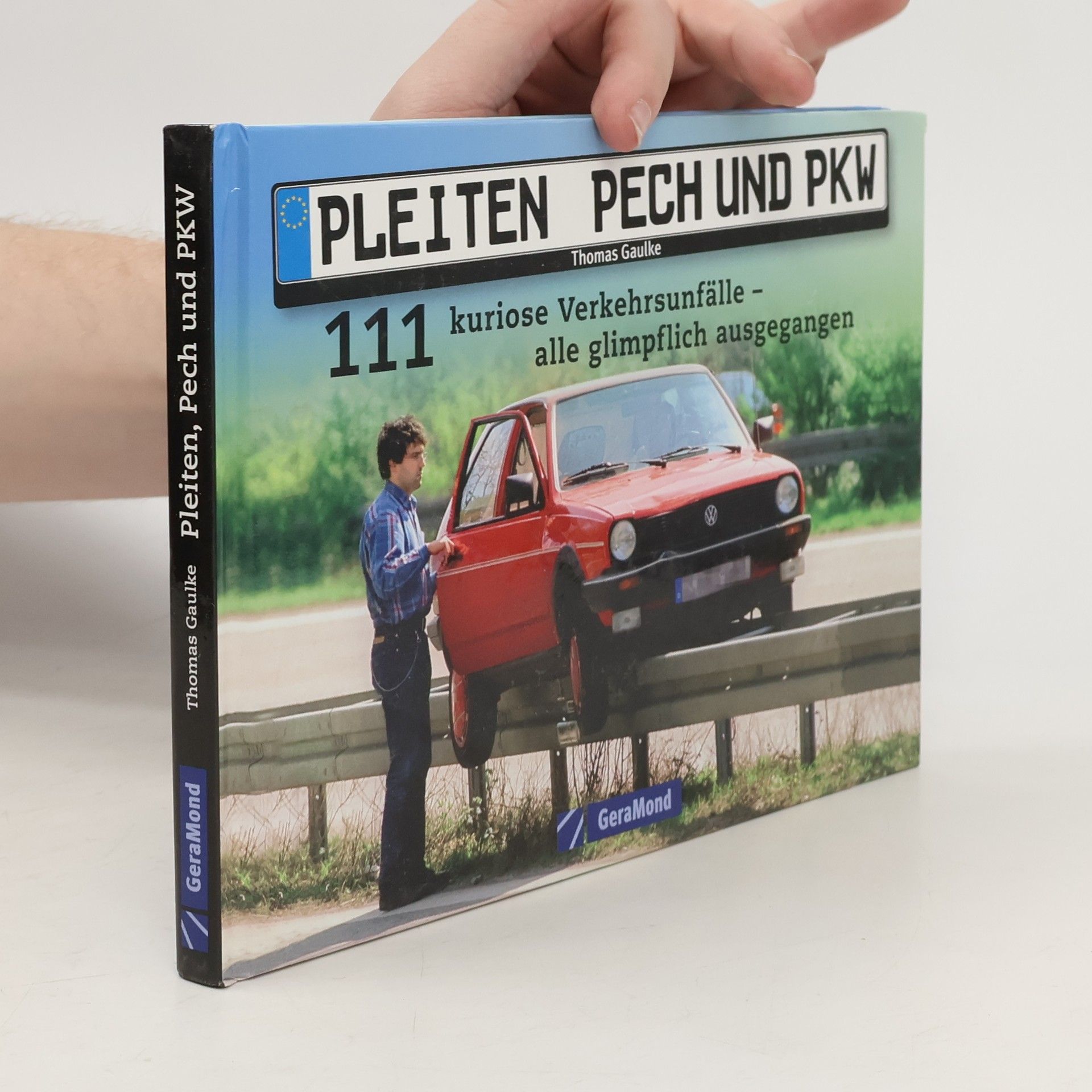 Pleiten, Pech und PKW. 111 kuriose Verkehrsunfälle – alle glimpflich ausgegangen