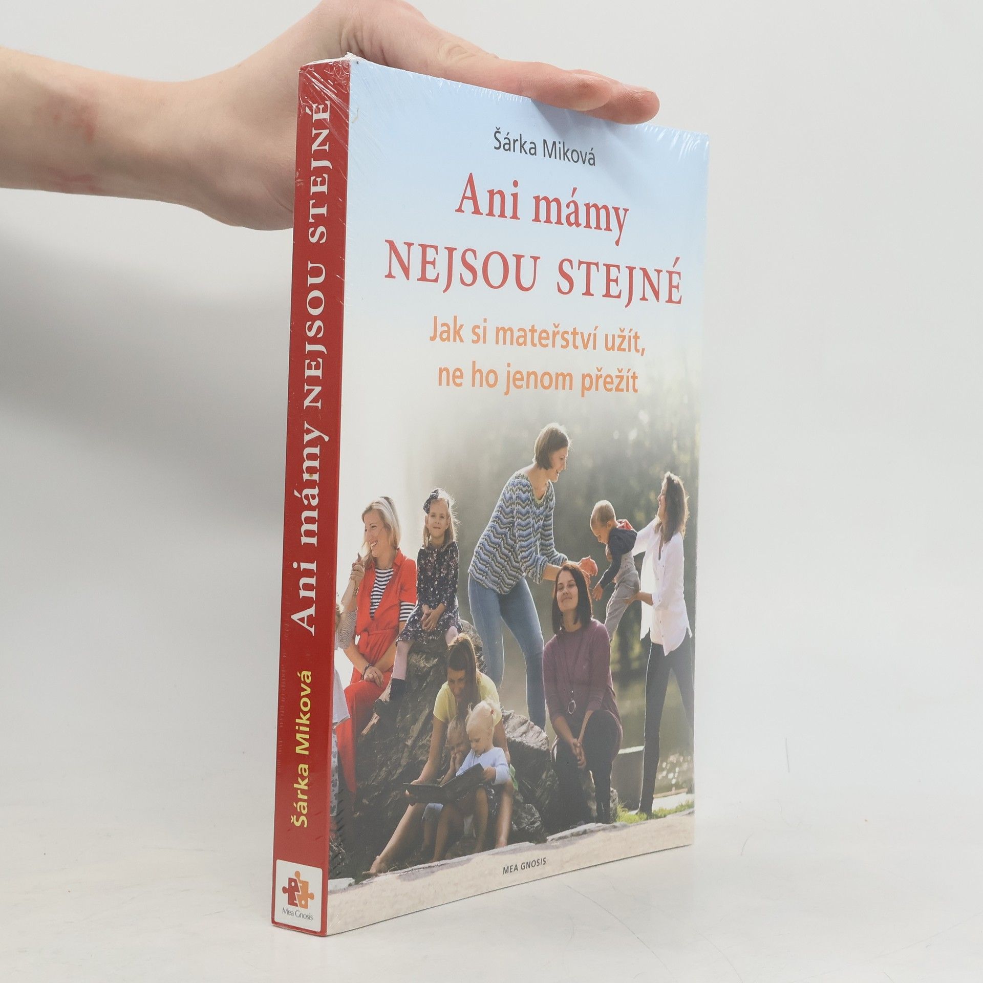 Šárka Miková Ani mámy nejsou stejné. Jak si mateřství užít, ne ho jenom přežít