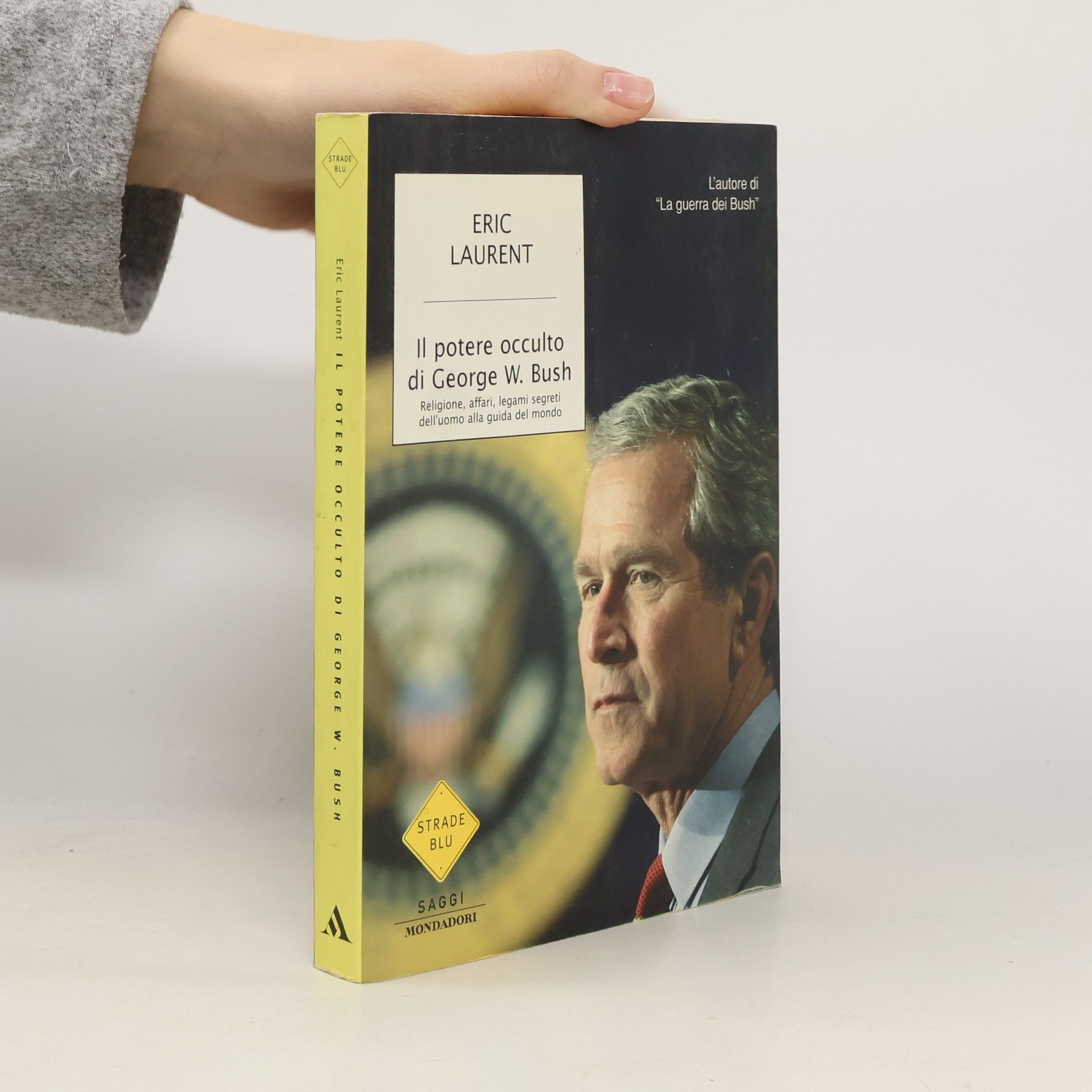 Eric Laurent Strade Blu: Il potere occulto di George W. Bush. Religione, affari, legami segreti dell'uomo alla guida del mondo