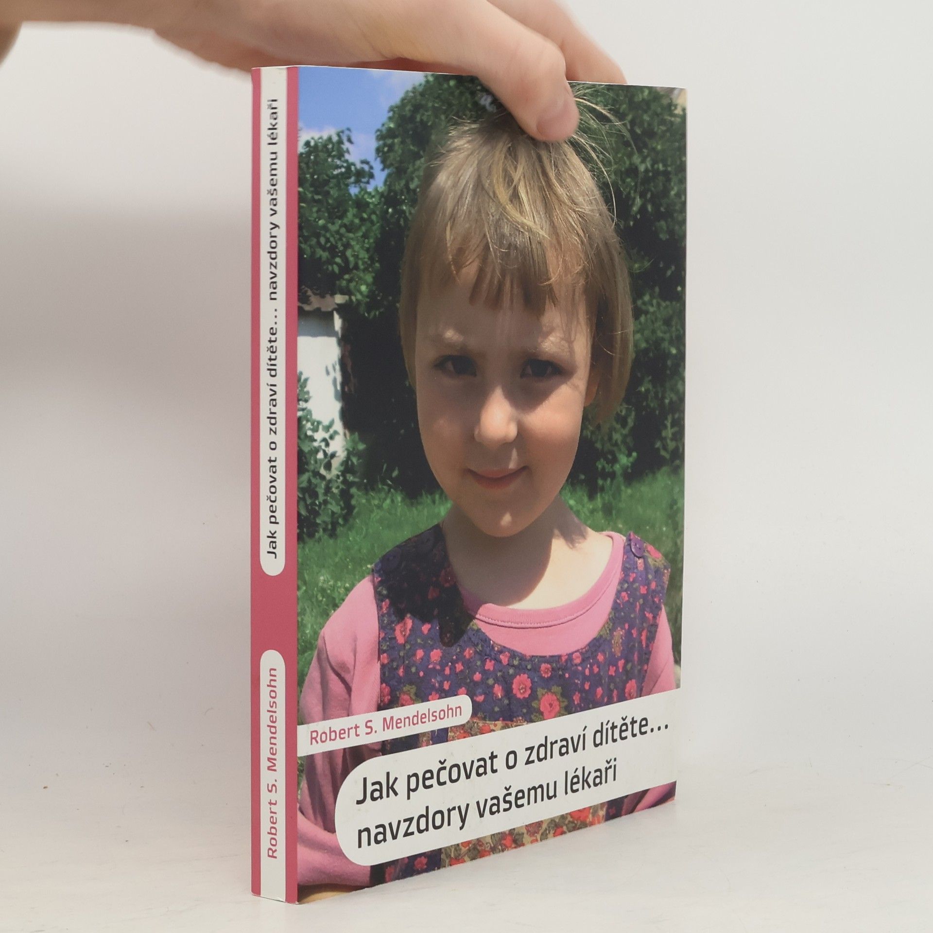 Robert S. Mendelsohn Jak pečovat o zdraví dítěte. Navzdory vašemu lékaři