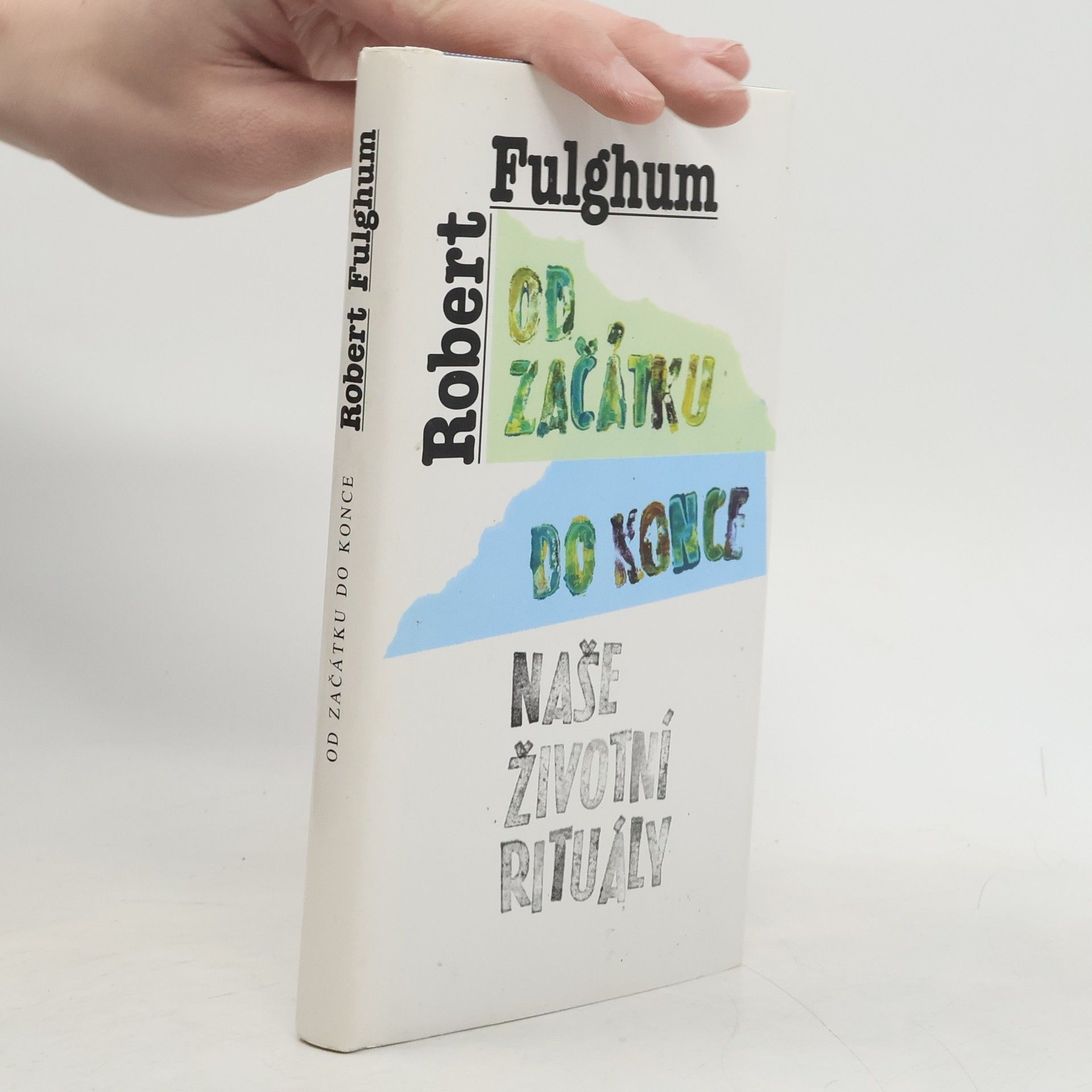 Robert Fulghum Od začátku do konce. Naše životní rituály