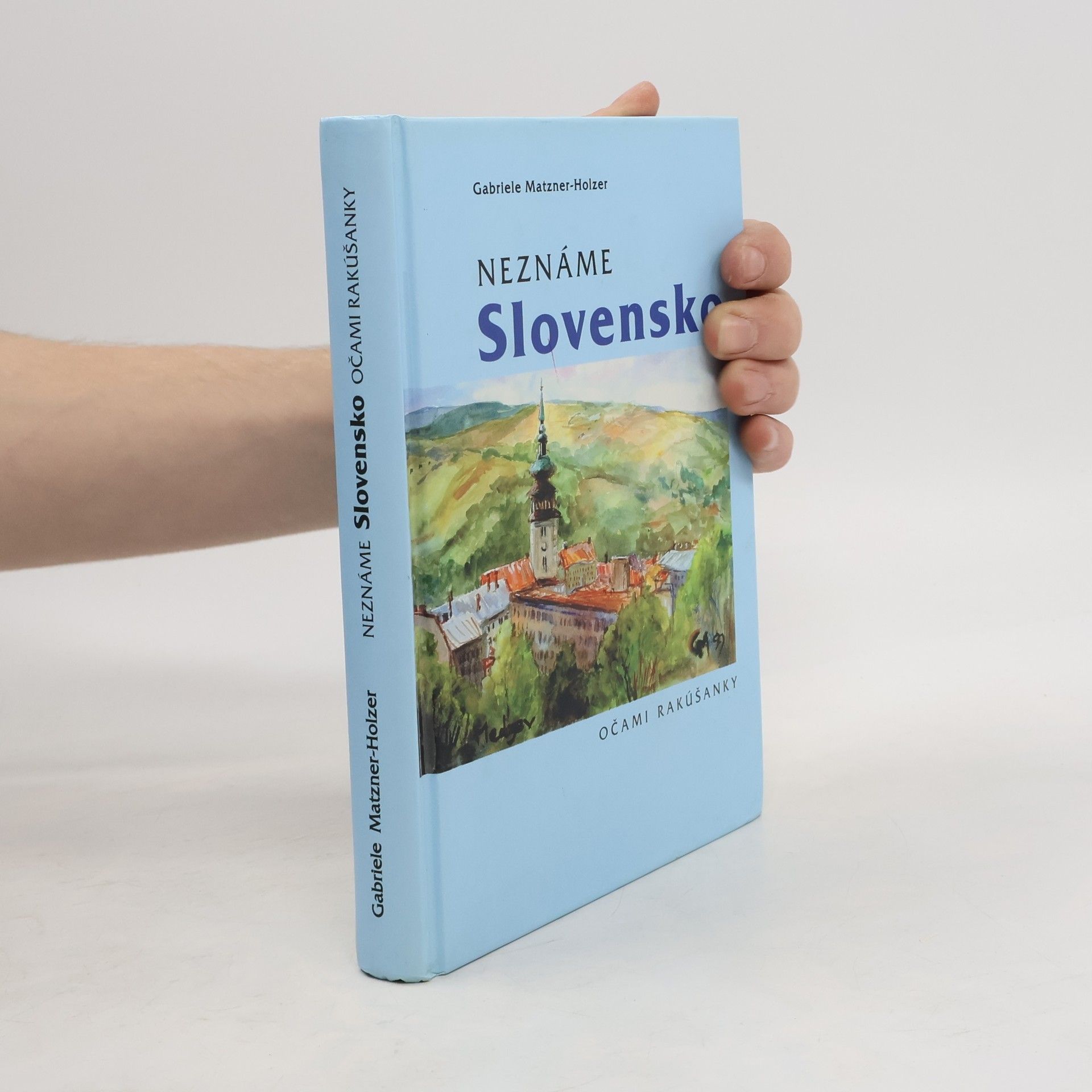 Gabriele Matzner-Holzer Neznáme Slovensko očami Rakúšanky