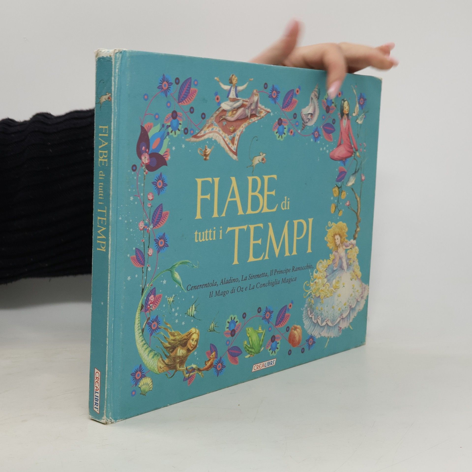 Collectif d'auteurs Fiabe di tutti i tempi: Cenerentola-Aladino-La sirenetta-il principe ranocchio-Il Mago di Oz-La conchiglia magica