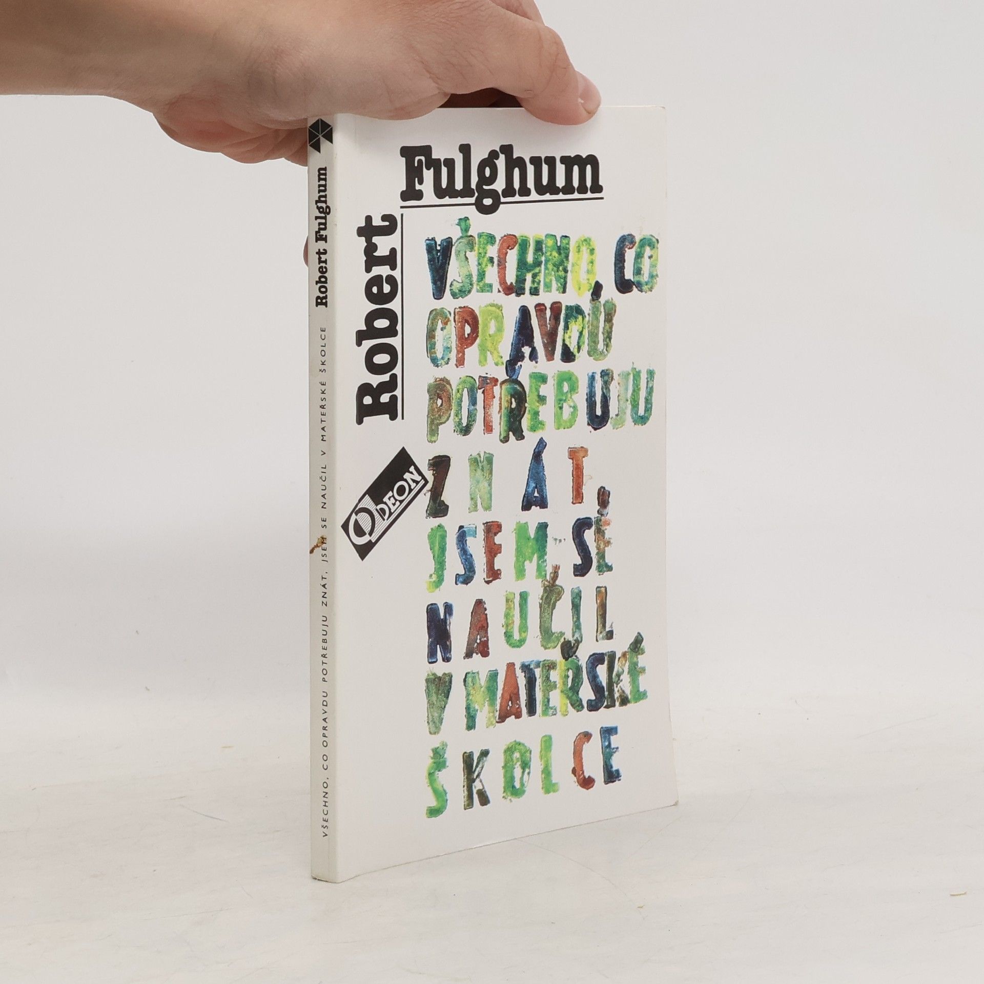 Robert Fulghum Všechno, co opravdu potřebuju znát, jsem se naučil v mateřské školce