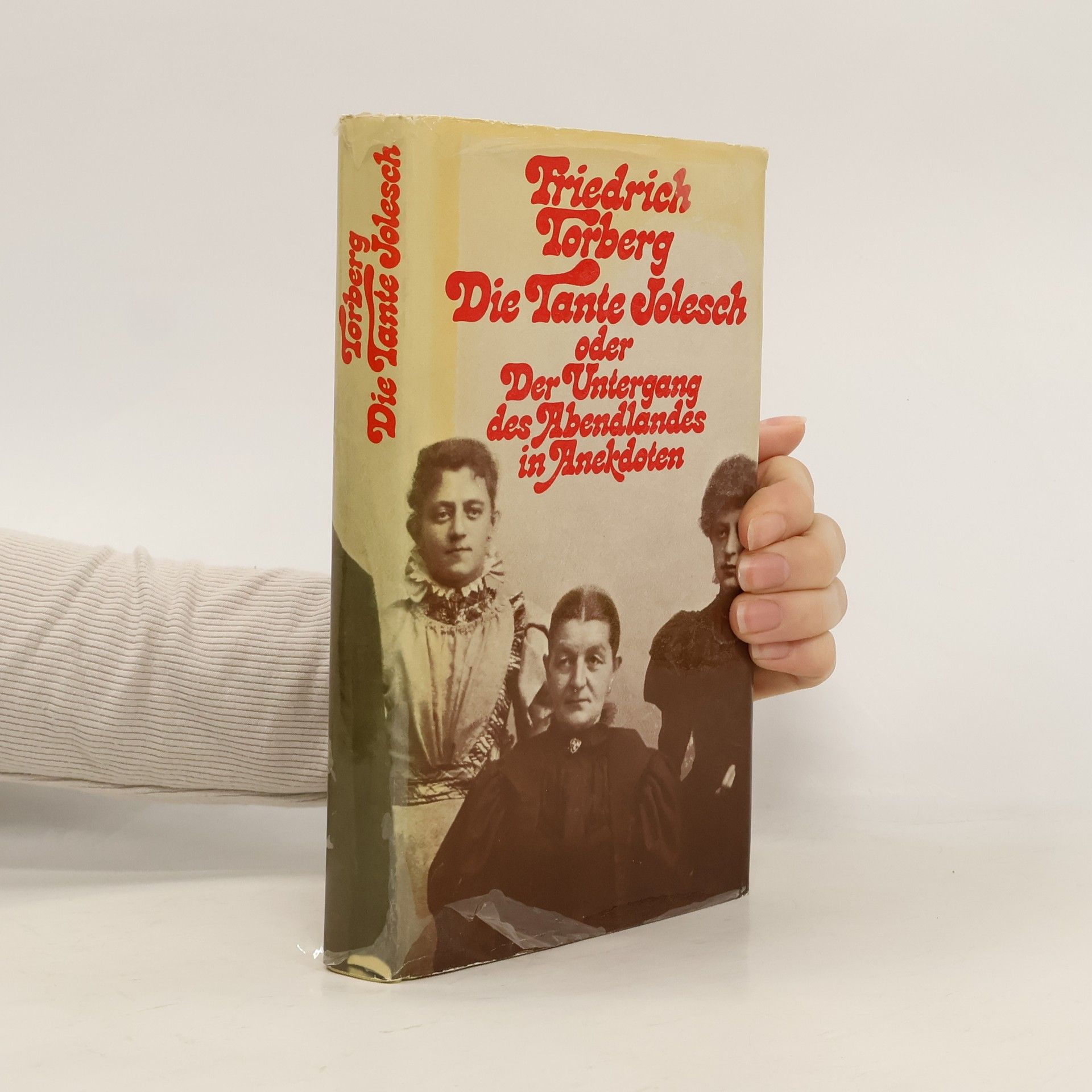 Friedrich Torberg Die Tante Jolesch oder der Untergang des Abendlandes in Anekdoten