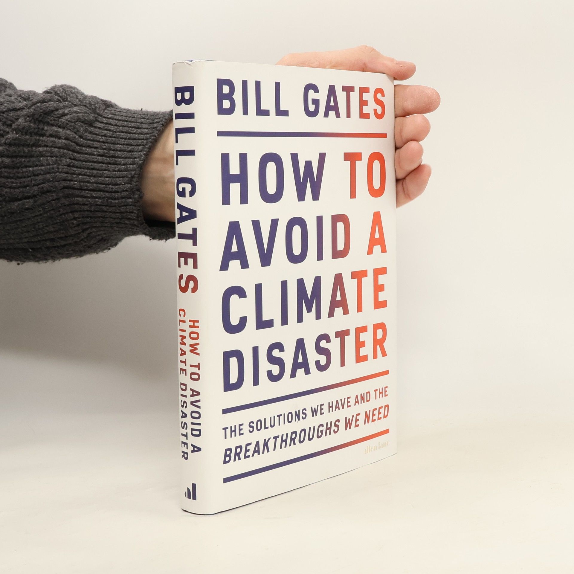 Bill Gates How to avoid a climate disaster : the solutions we have and the breakthroughs we need