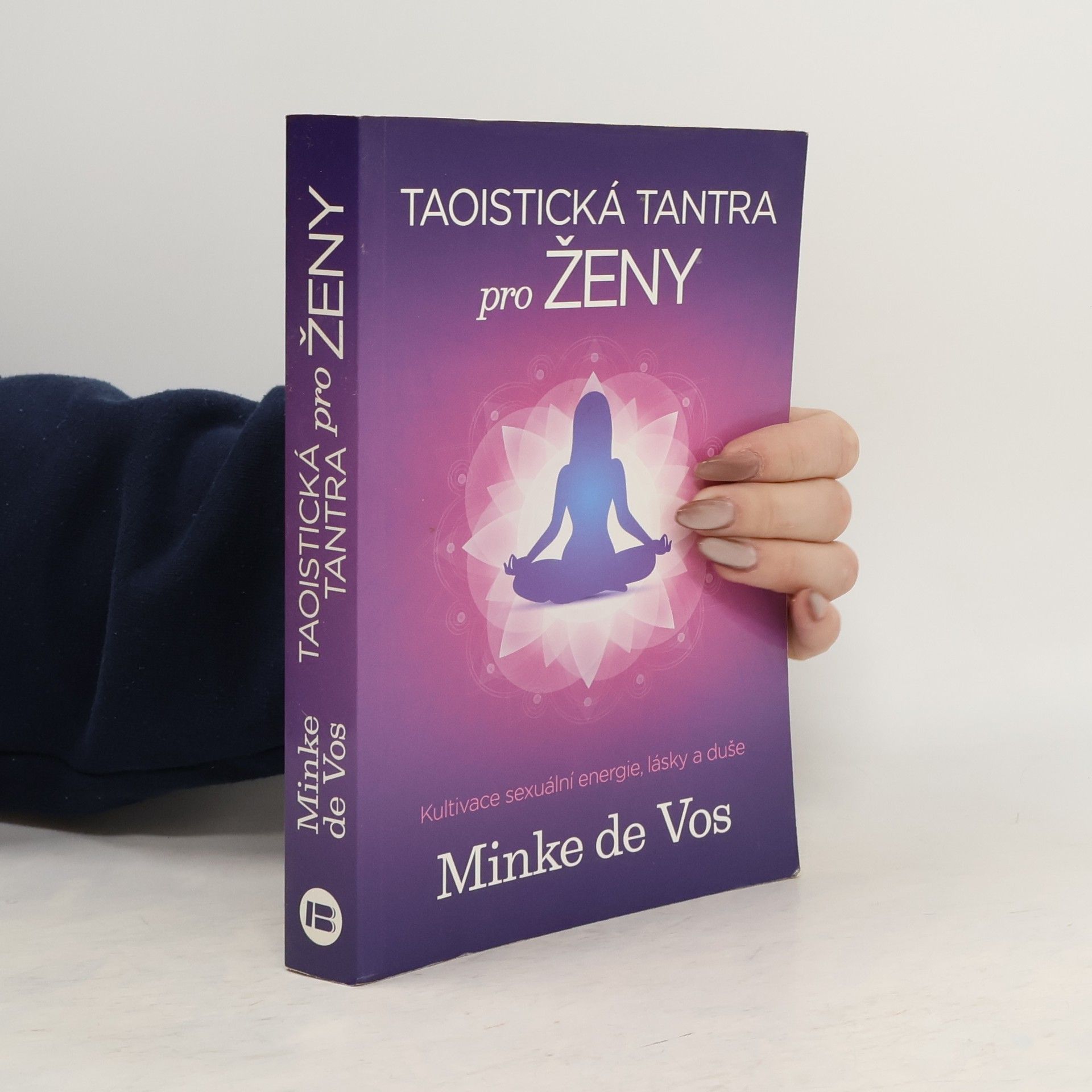 Minke de Vos Taoistická tantra pro ženy : kultivace sexuální energie, lásky a duše