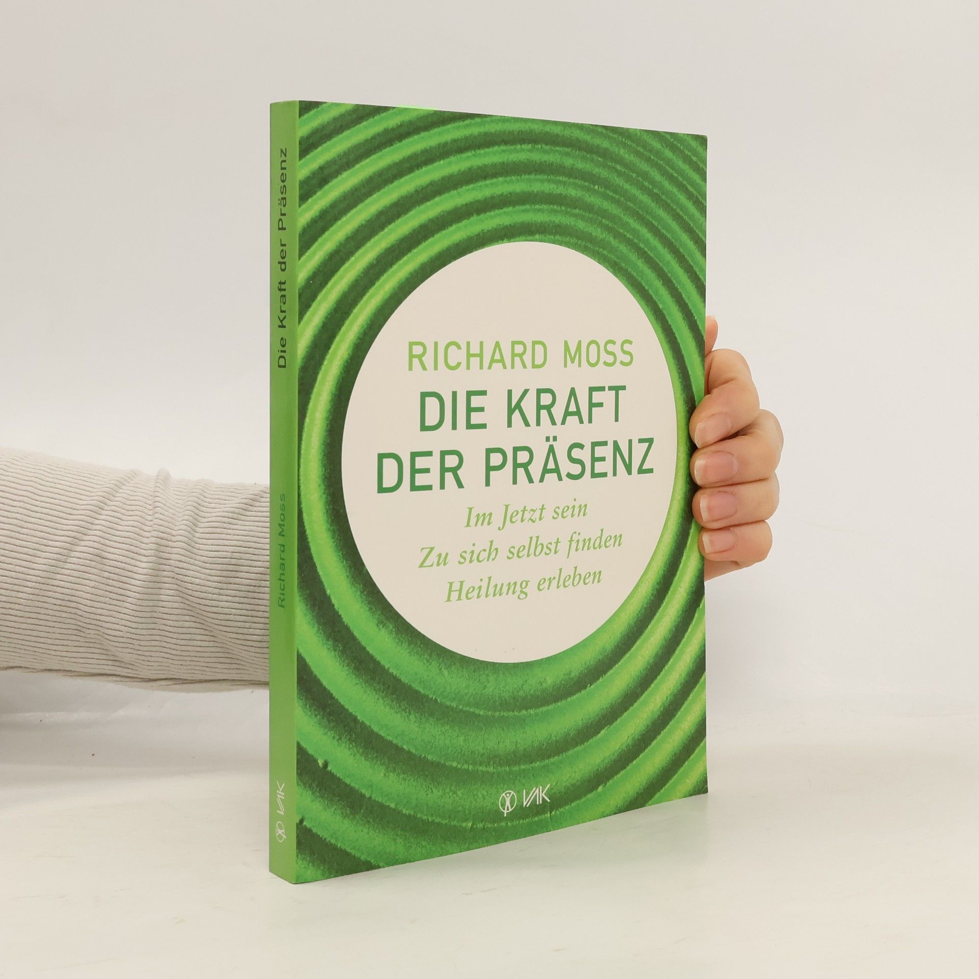 Richard Moss Die Kraft der Präsenz