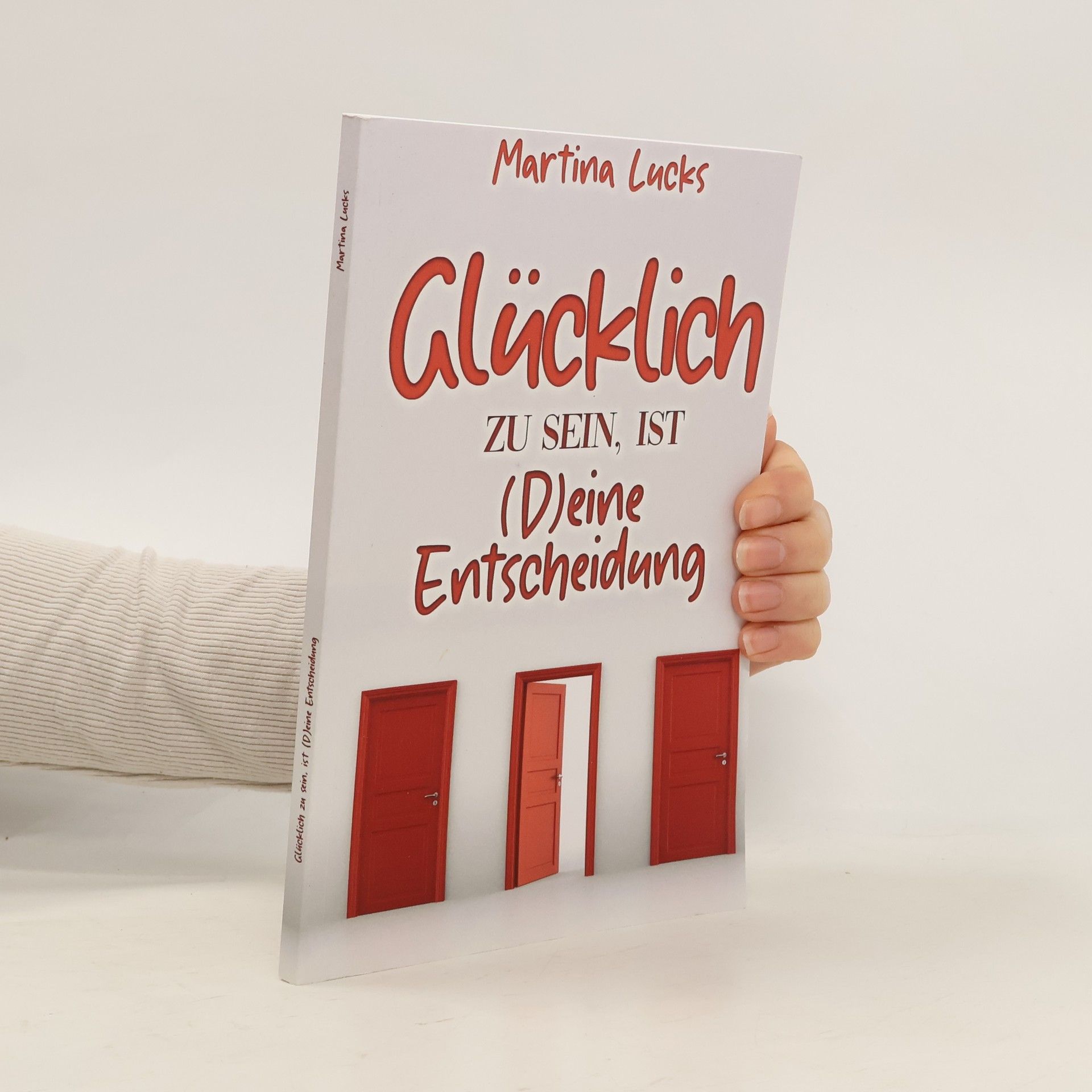 Martina Lucks Glücklich zu sein ist (D)eine Entscheidung