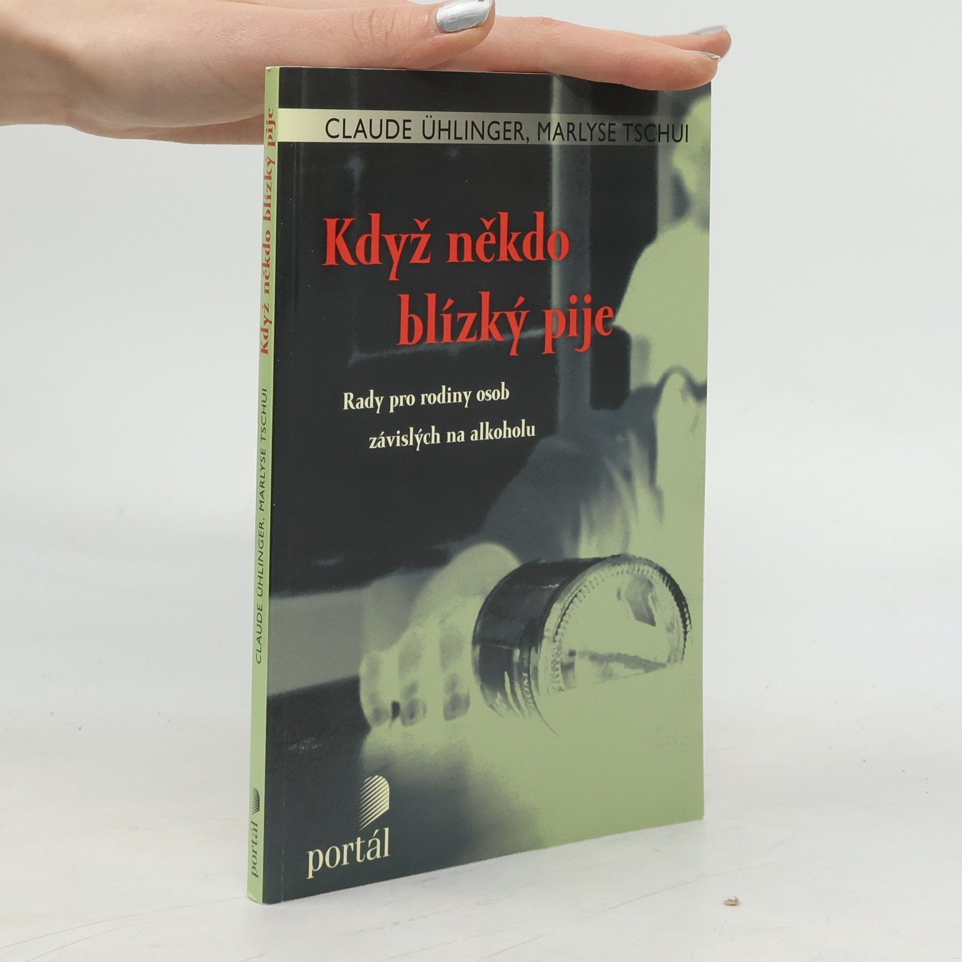 Když někdo blízký pije. Rady pro rodiny osob závislých na alkoholu