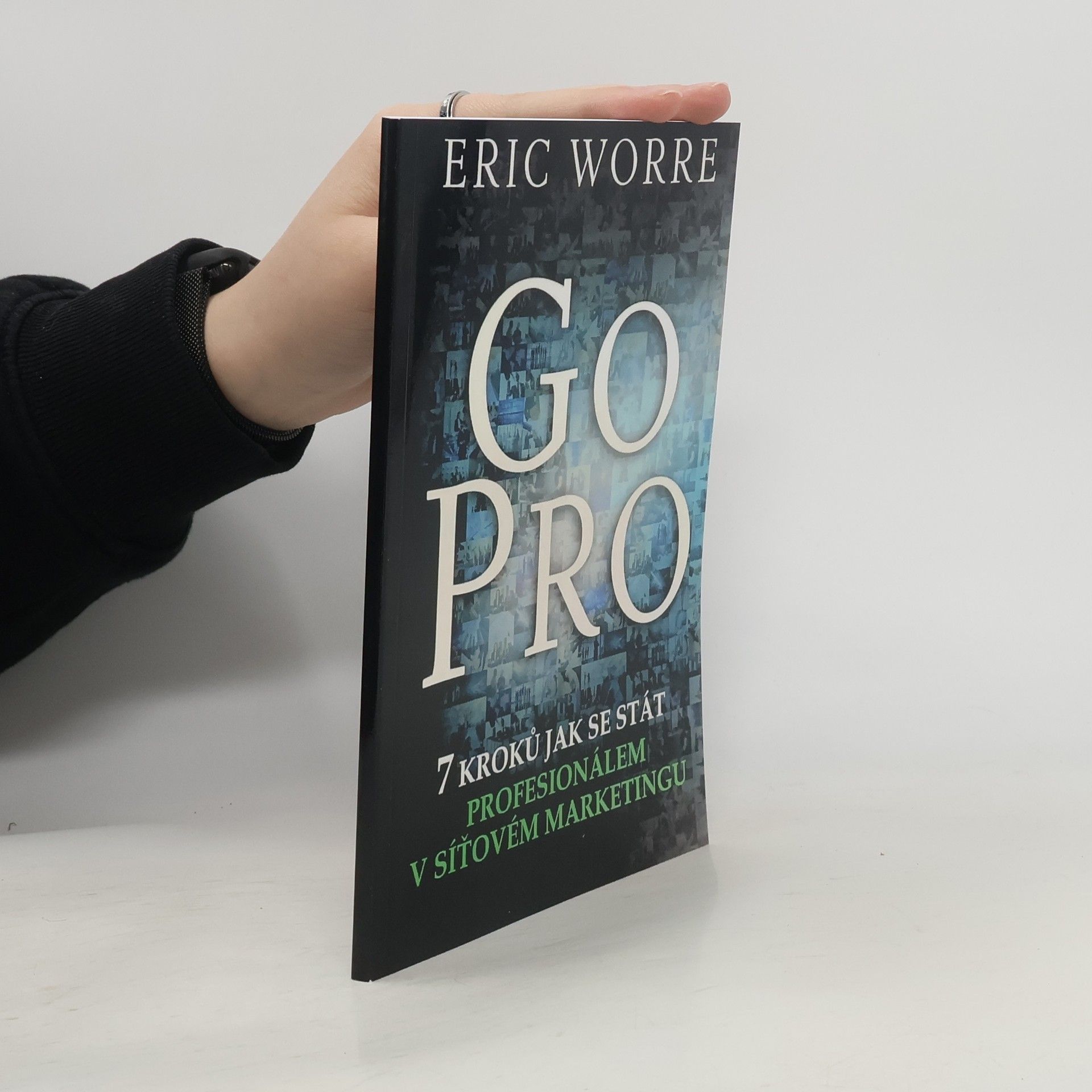Eric Worre GO PRO. 7 kroků jak se stát profesionálem v síťovém marketingu