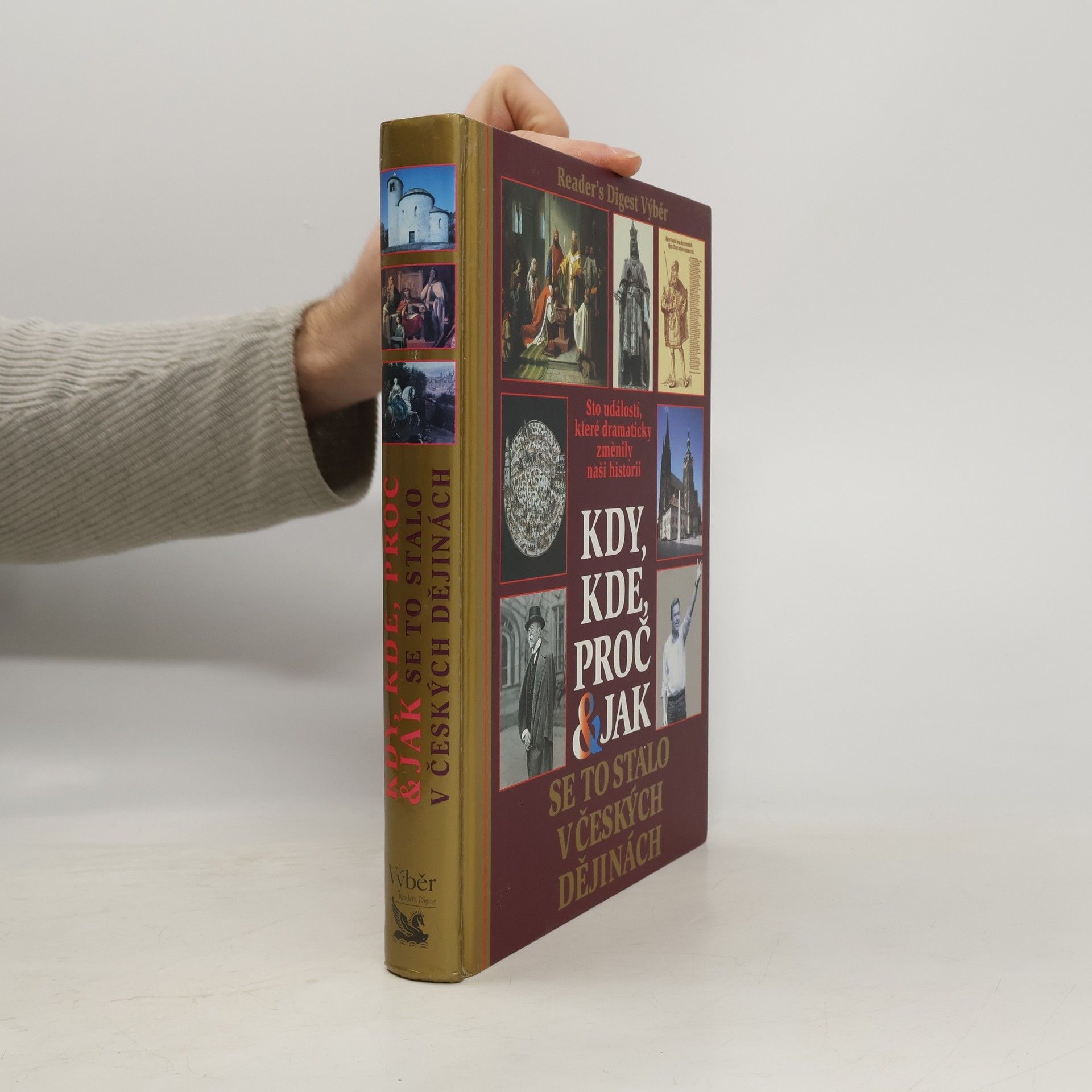 Kolektiv autorů Kdy, kde, proč & jak se to stalo v českých dějinách. Sto událostí, které dramaticky změnily naši historii