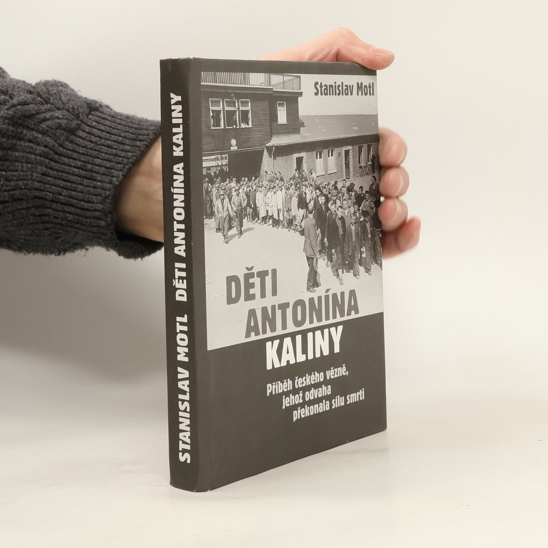 Stanislav Motl Děti Antonína Kaliny : příběh českého vězně, jehož odvaha překonala sílu smrti