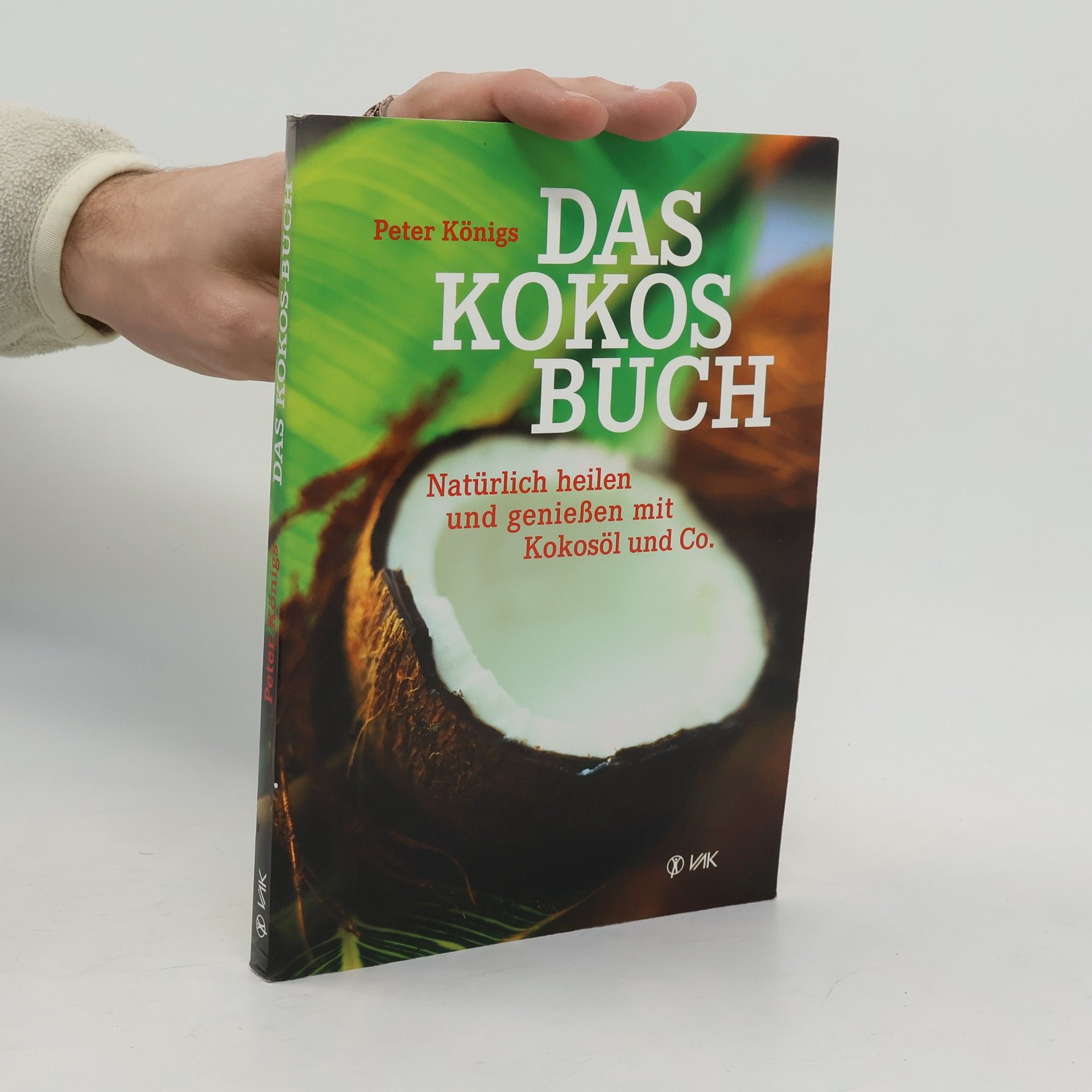 Das Kokos Buch : Natürlich heilen und genießen mit Kokosöl und Co.
