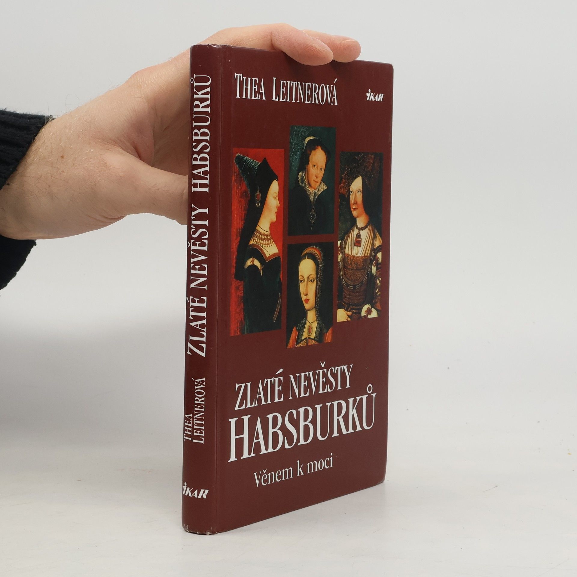 Thea Leitner Zlaté nevěsty Habsburků. Věnem k moci