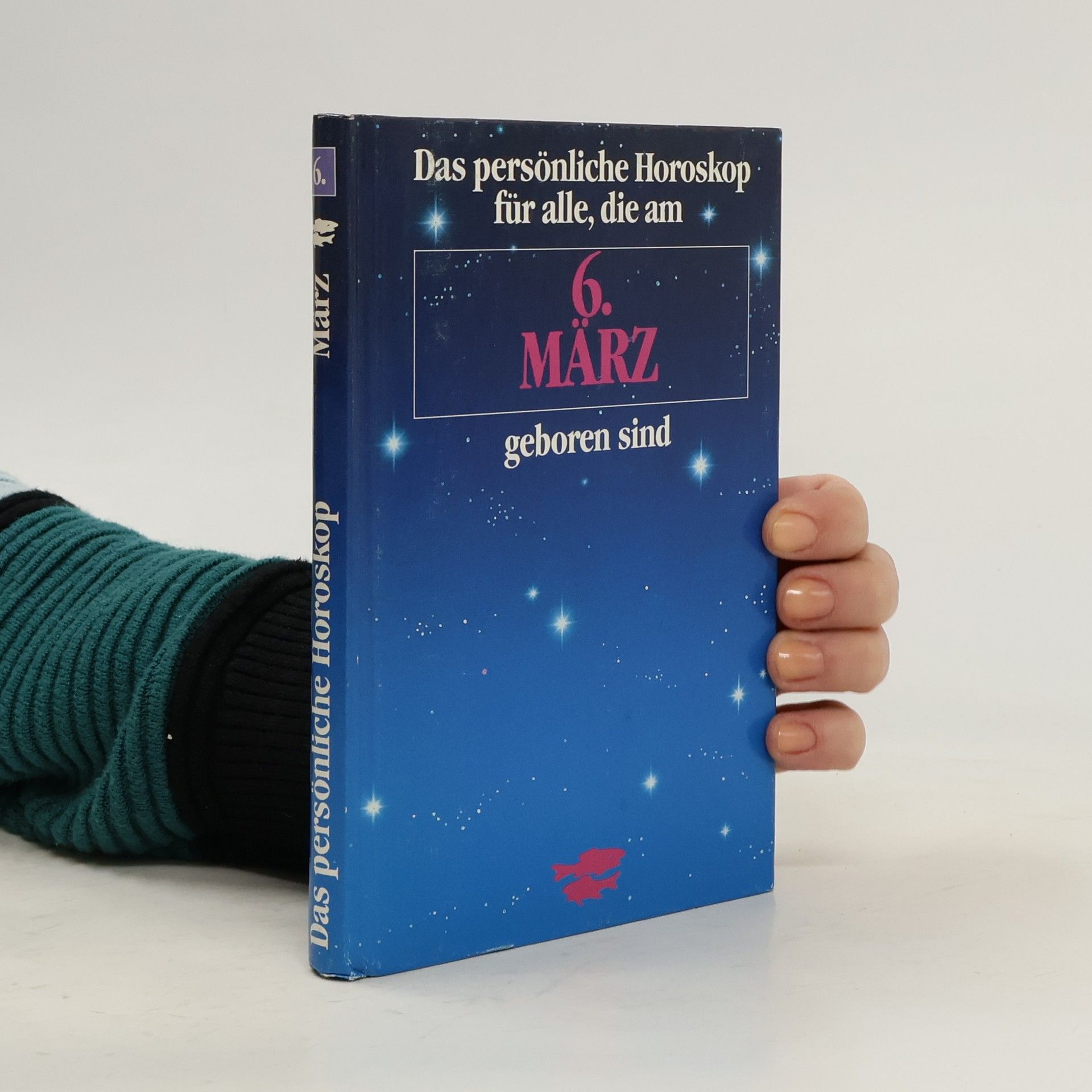 Collectif d'auteurs Das persönliche Horoskop für alle, die am 6. März geboren sind