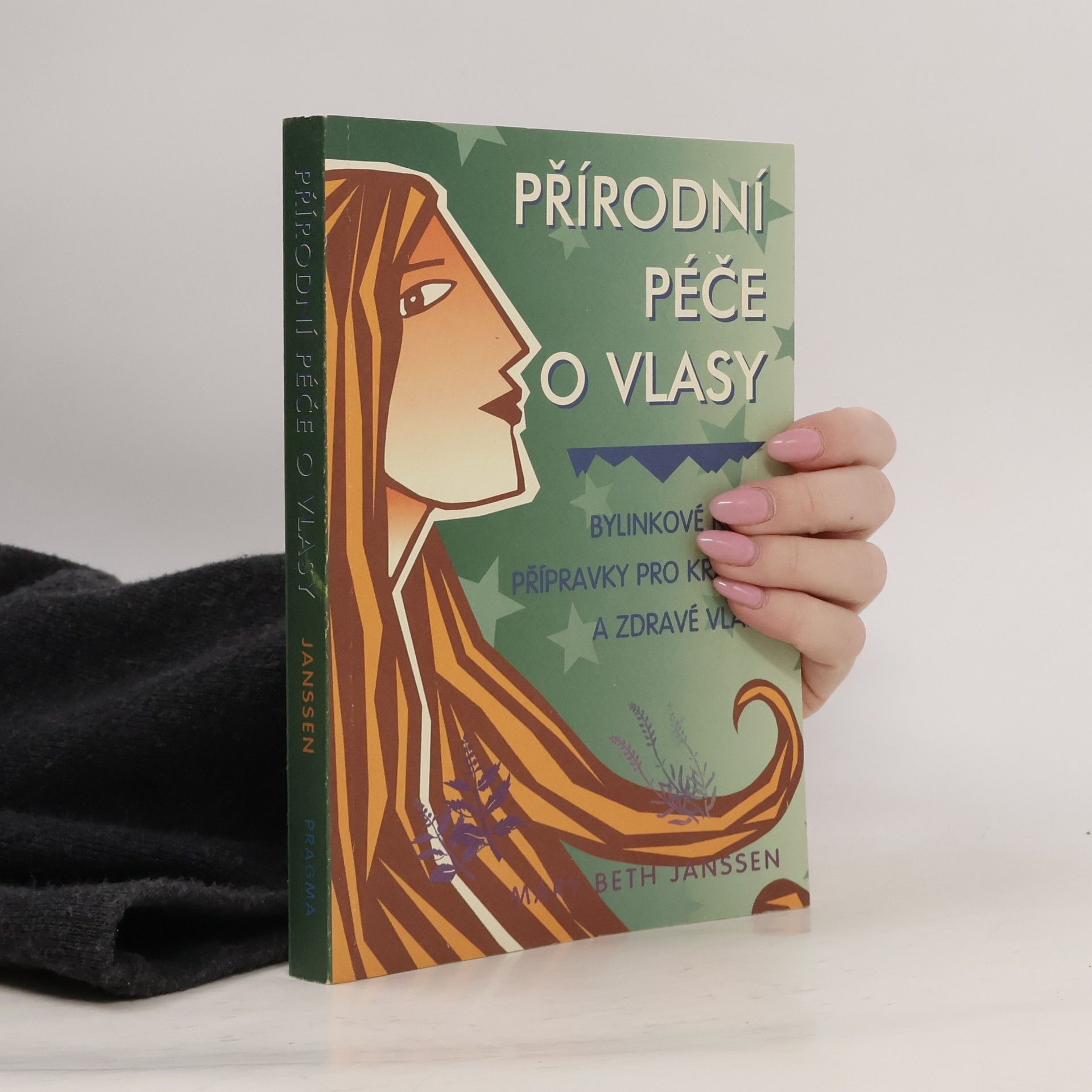 Přírodní péče o vlasy : bylinkové kúry, přípravky pro krásné a zdravé vlasy