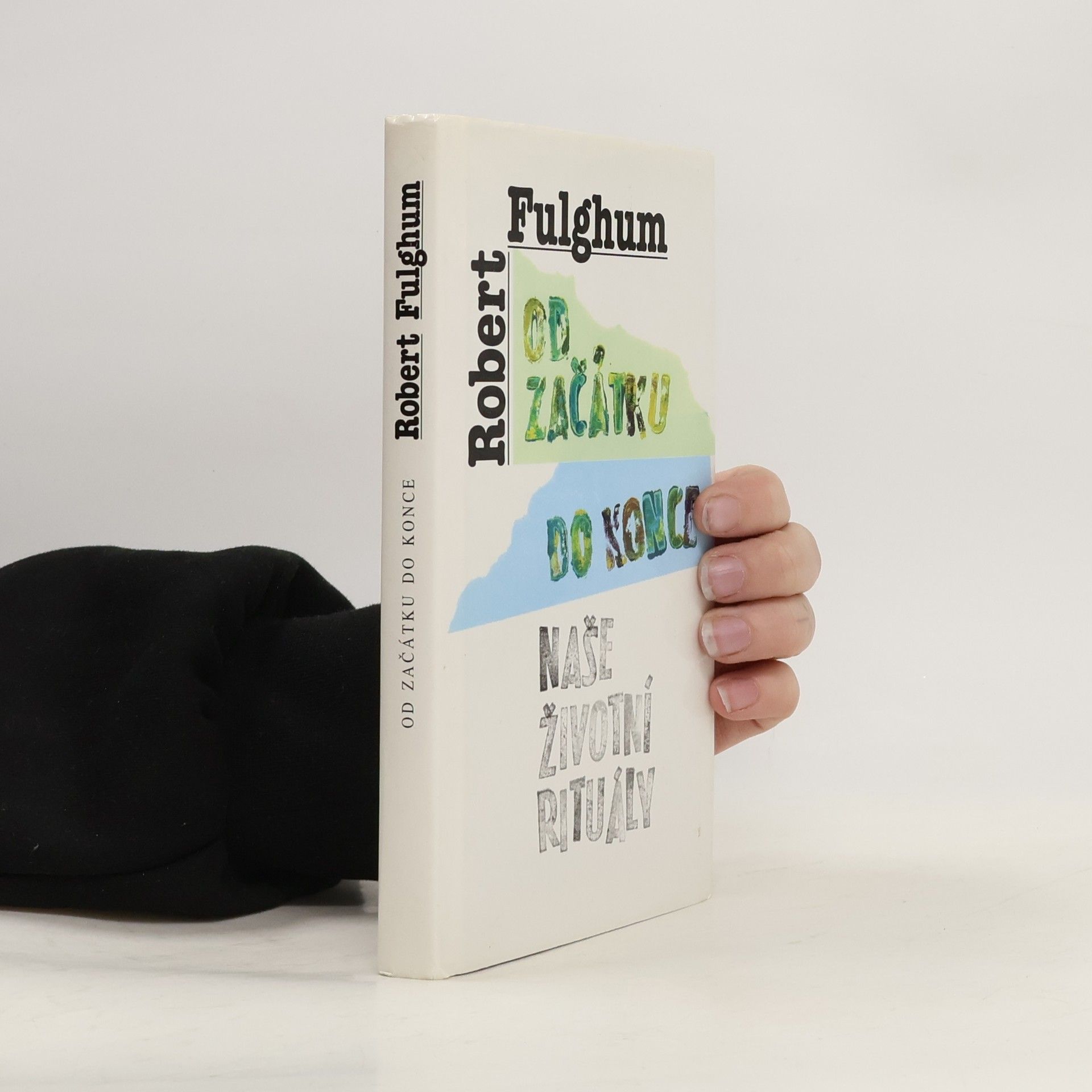 Robert Fulghum Od začátku do konce. Naše životní rituály