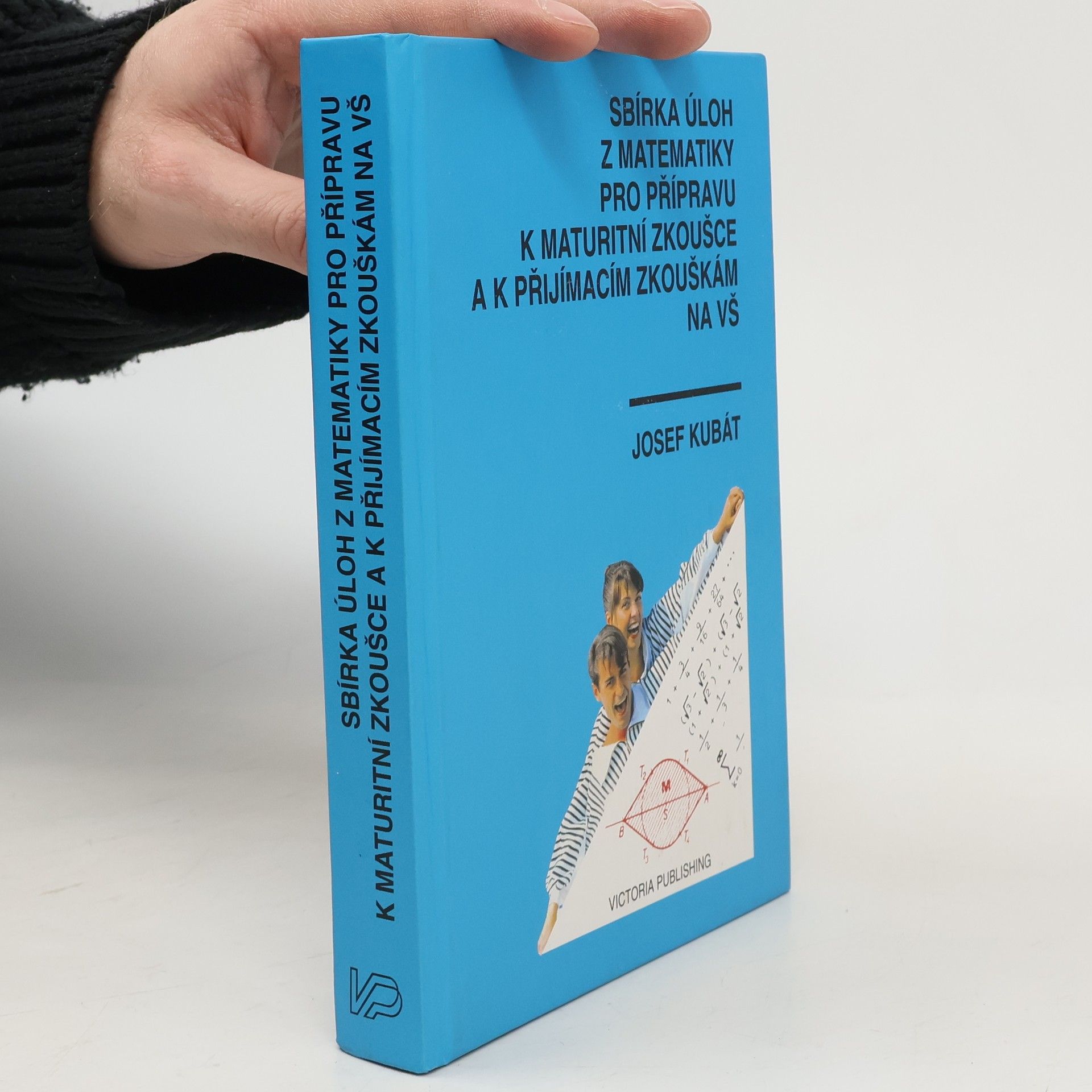 Josef Kubát Sbírka úloh z matematiky pro přípravu k maturitní zkoušce a k přijímacím zkouškám na vysoké školy