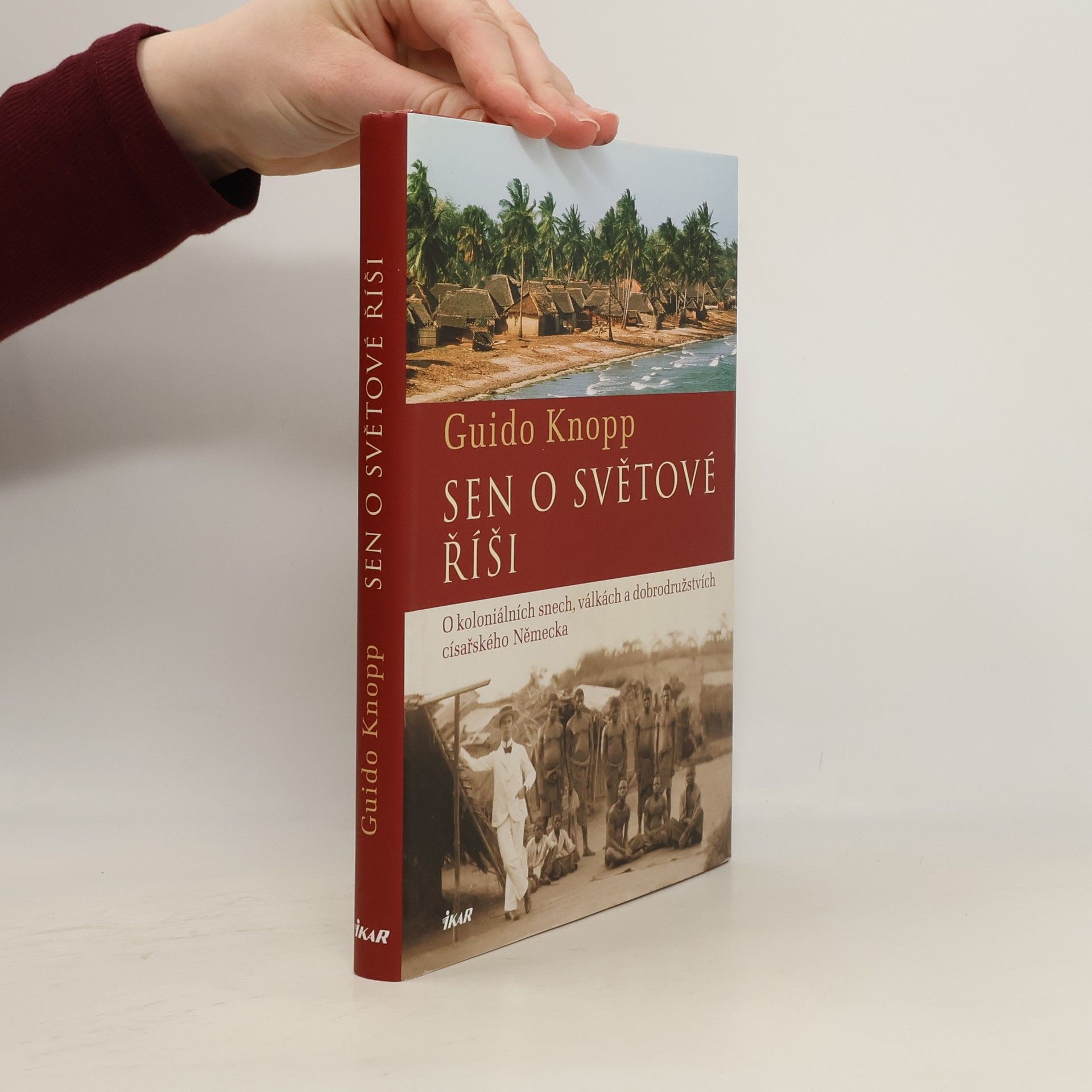 Sen o světové říši. O koloniálních snech, válkách a dobrodružstvích císařského Německa