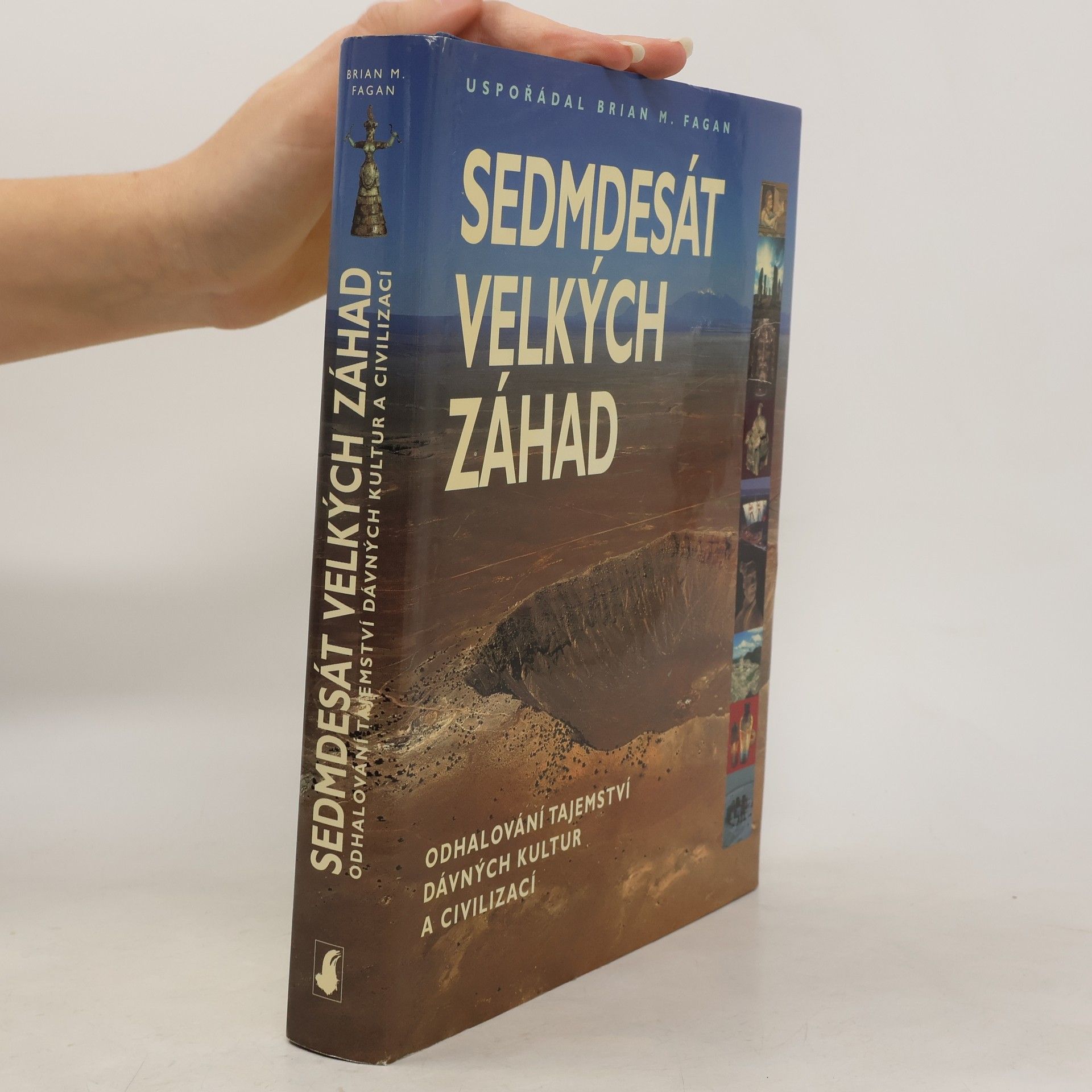 Brian M. Fagan Sedmdesát velkých záhad: Odhalování tajemství dávných kultur a civilizací
