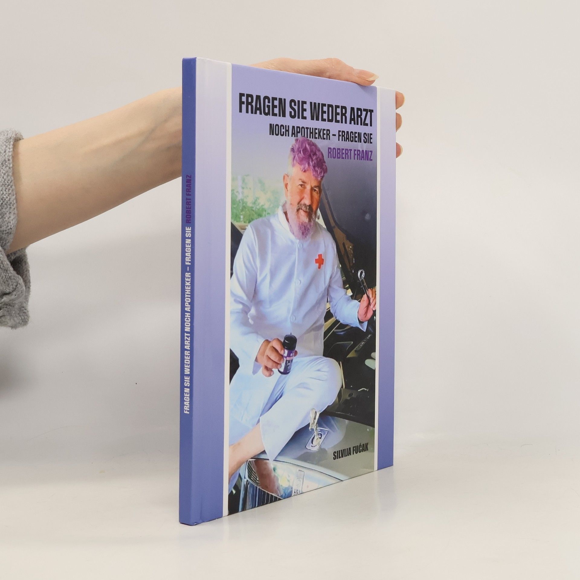 Silvija Fućak Fragen Sie weder Arzt noch Apotheker - Fragen Sie Robert Franz