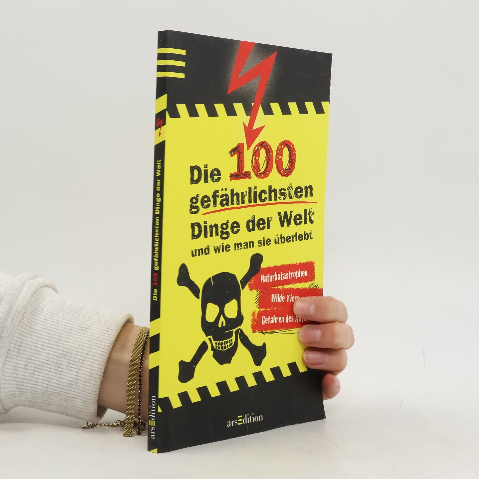 Anna Claybourne Die 100 gefährlichsten Dinge der Welt und wie man sie überlebt