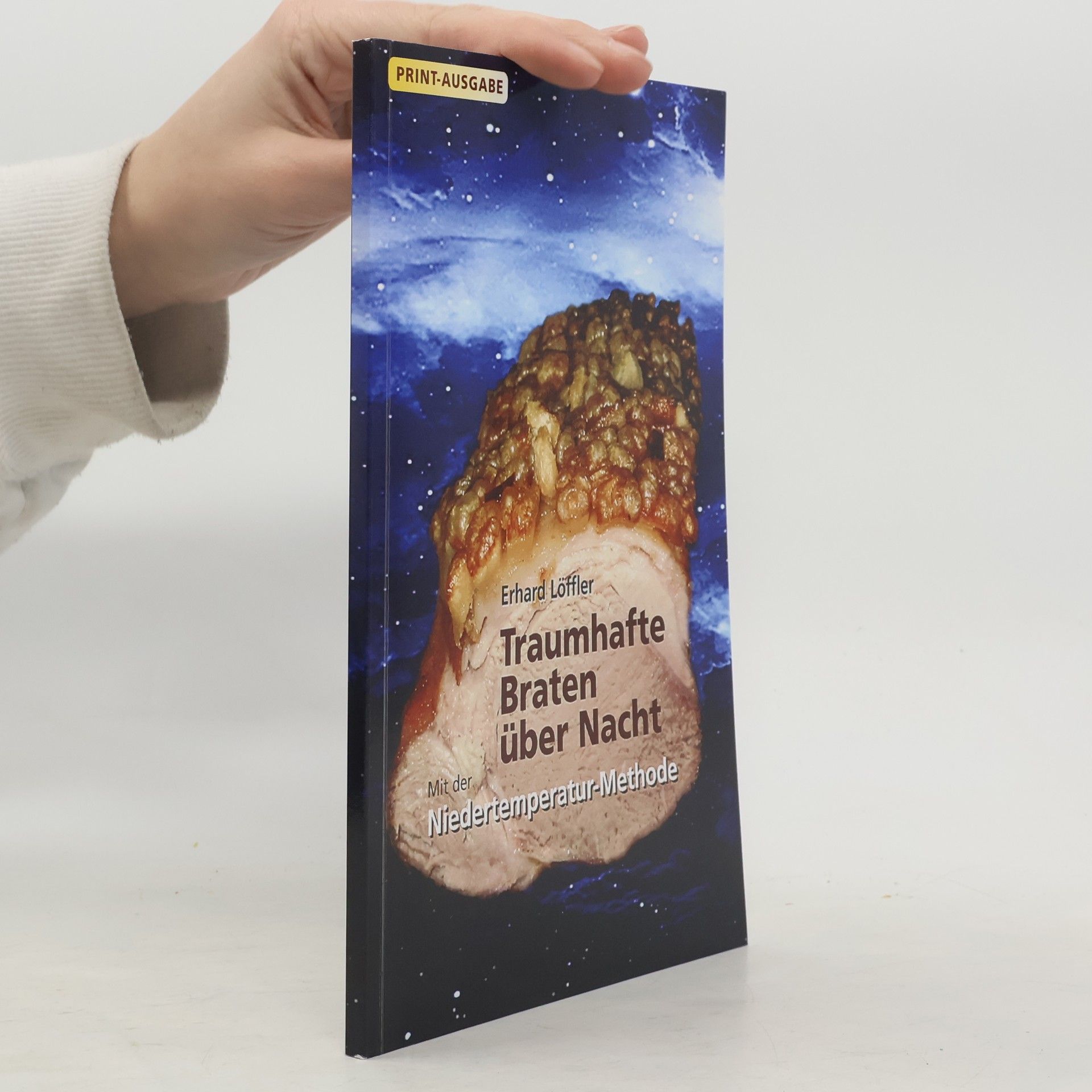 Erhard Löffler Traumhafte Braten über Nacht mit der Niedertemperatur-Methode PRINT-AUSGABE