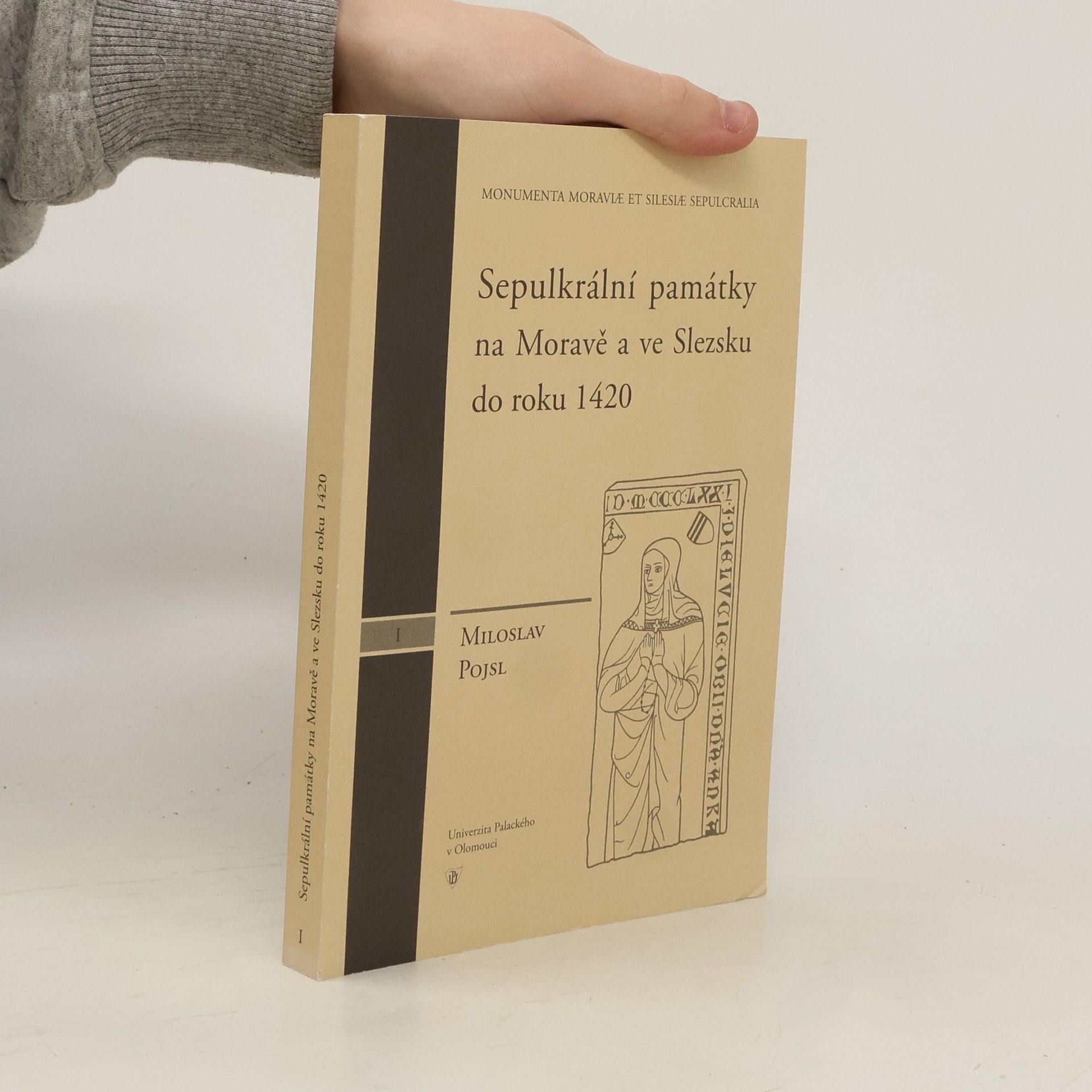 Miloslav Pojsl Sepulkrální památky na Moravě a ve Slezsku do roku 1420