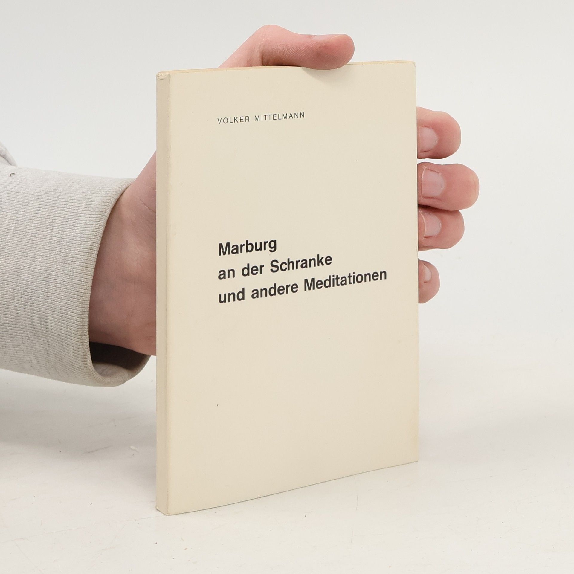 Volker Mittelmann Marburg an der Schranke und andere Meditationen