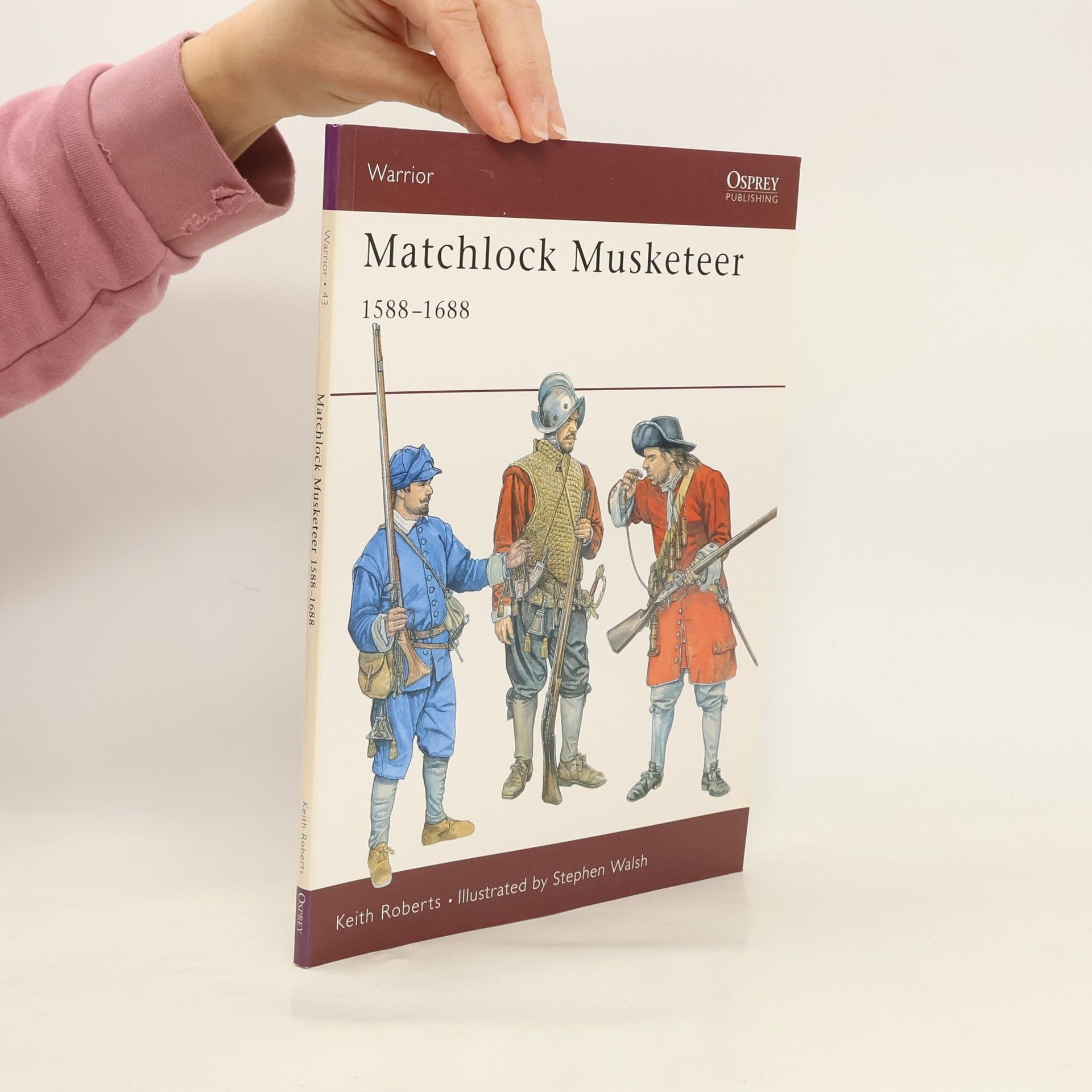 Roberts Keith Warrior - 43: Matchlock Musketeer 1588-1688
