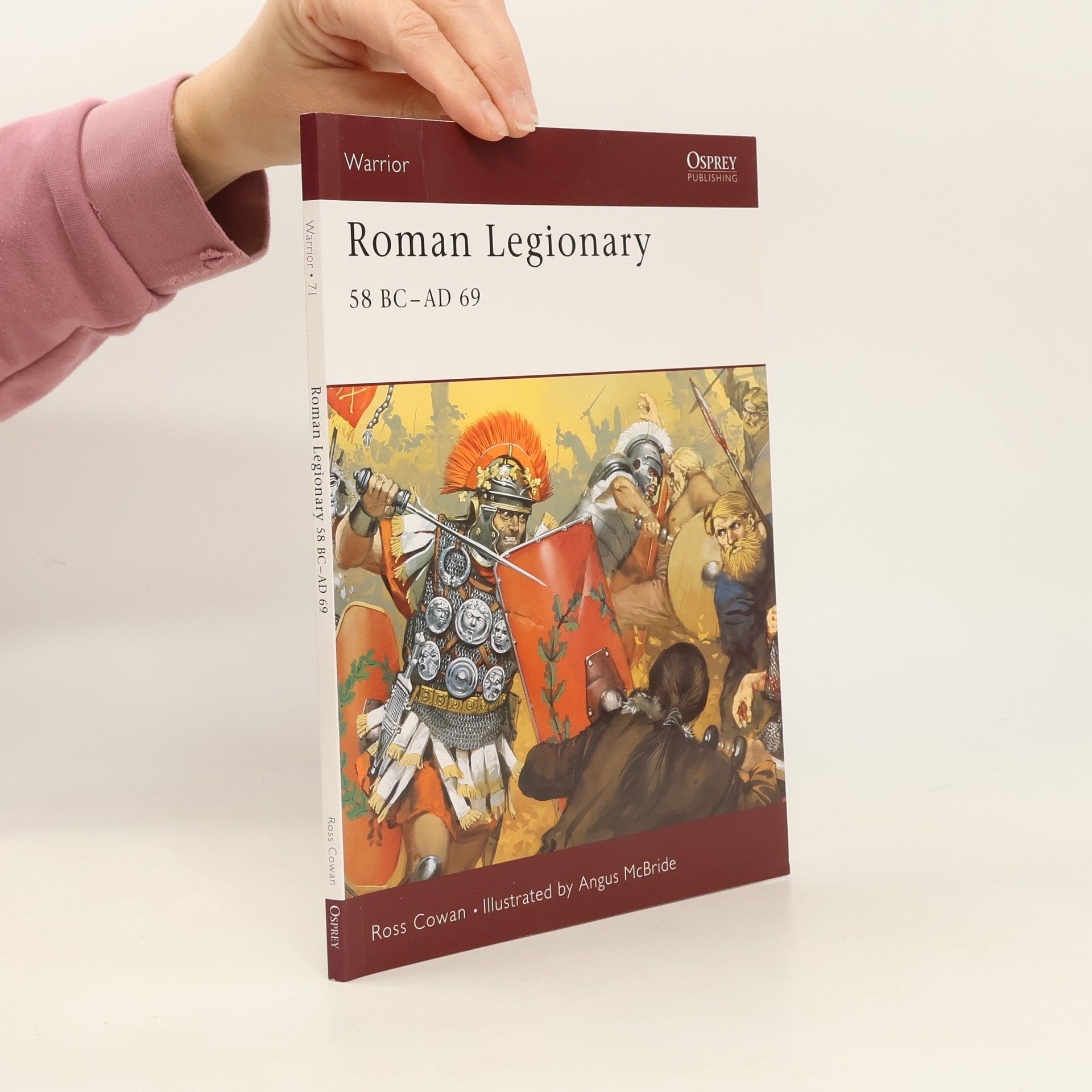 Ross Cowan Warrior - 71: Roman Legionary 58 BC-AD 69