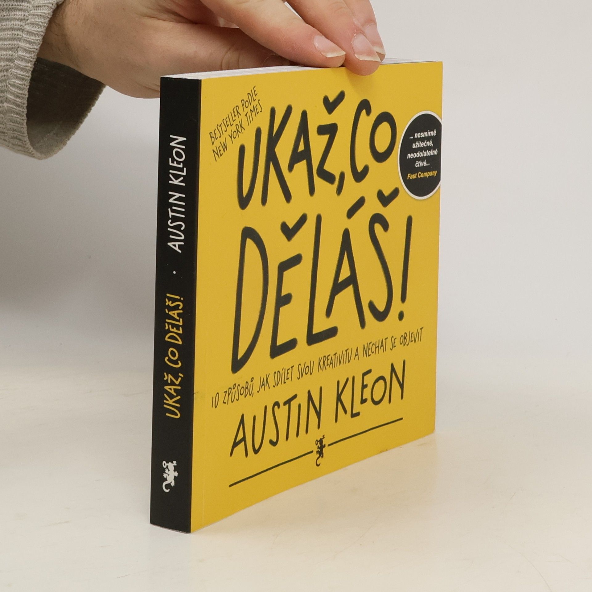 Austin Kleon Ukaž, co děláš! 10 způsobů, jak sdílet svou kreativitu a nechat se objevit