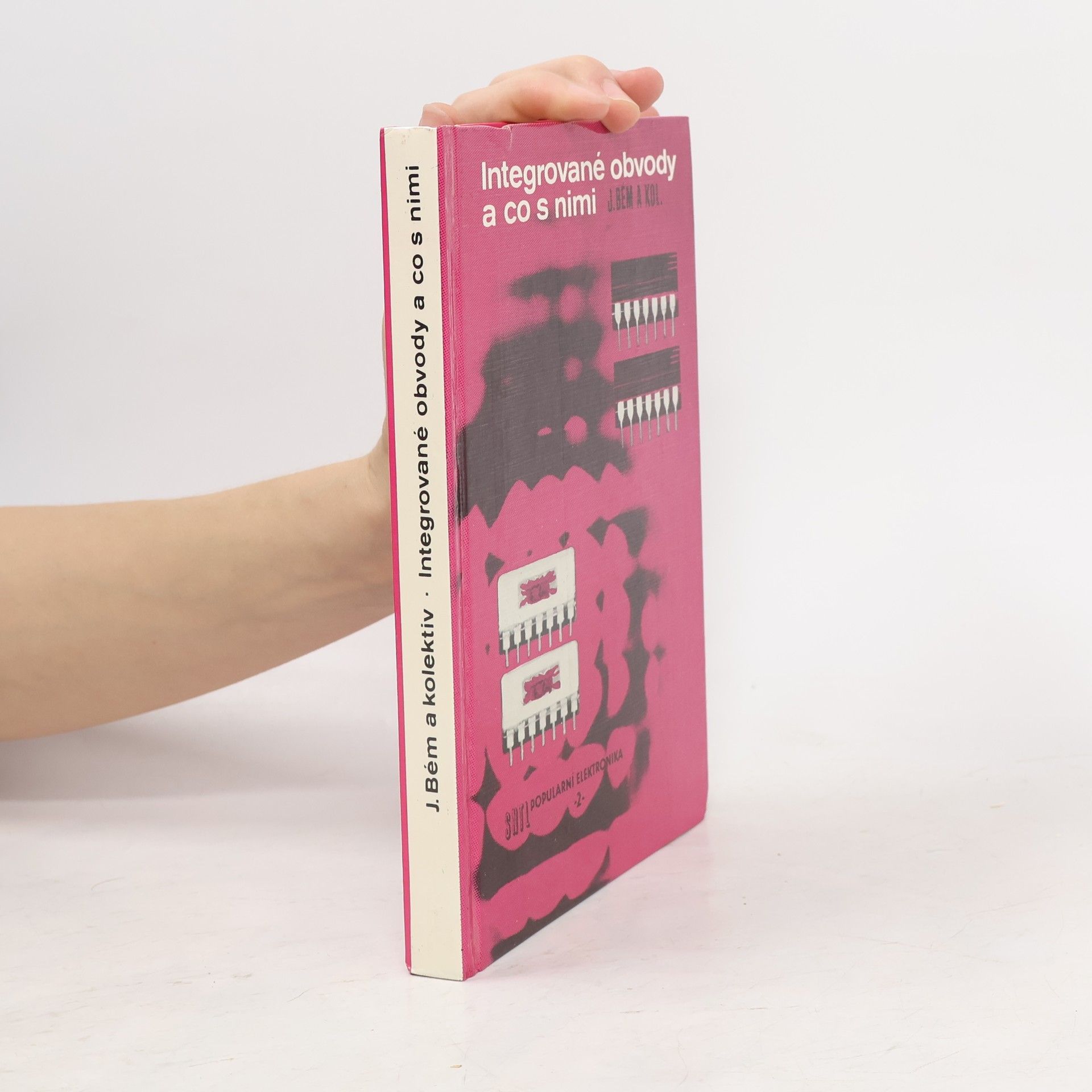 Jaroslav Bém Integrované obvody a co s nimi