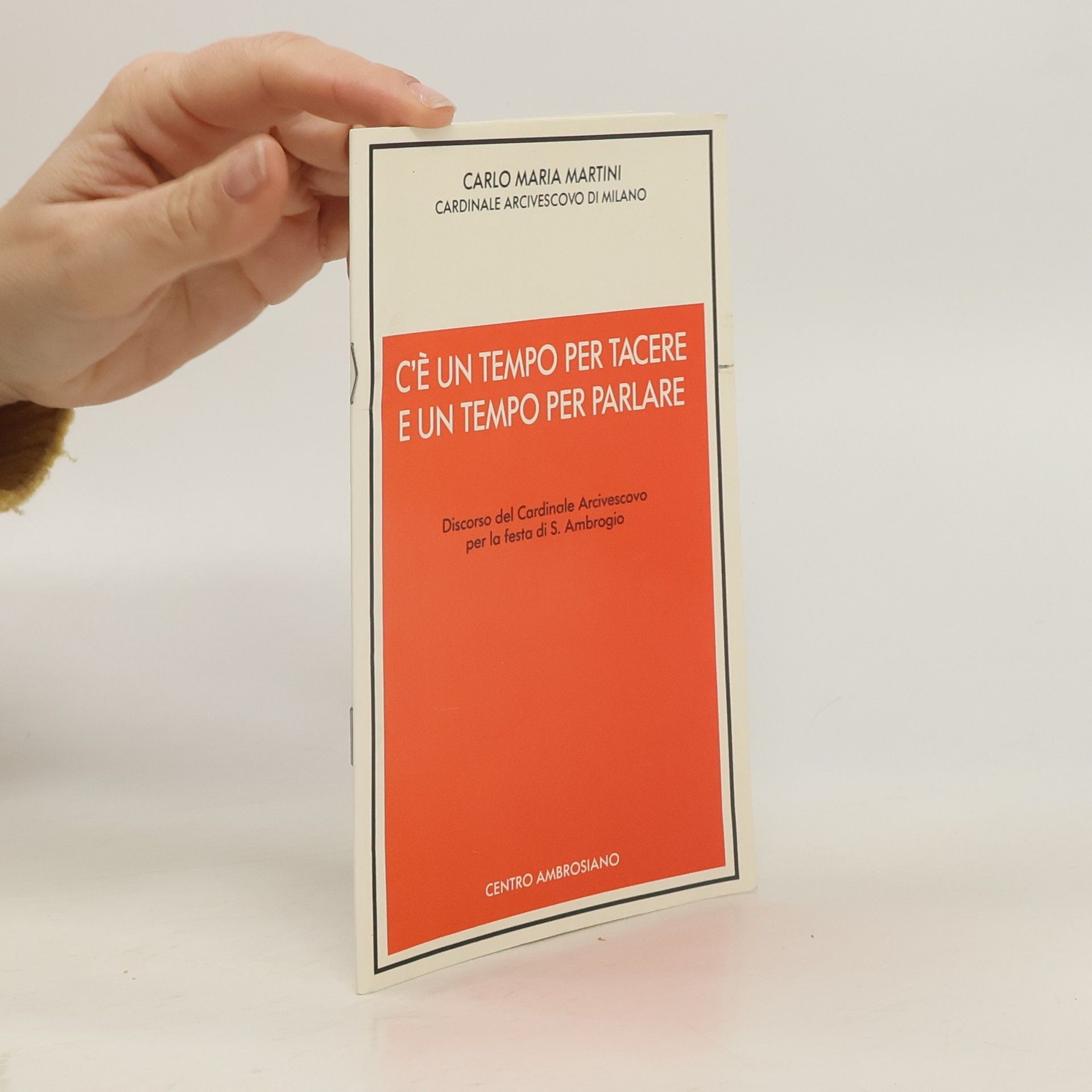 Carlo Maria Martini C'è un tempo per tacere e un tempo per parlare. Discorso del Cardinale Arcivescovo per la festa di S. Ambrogio