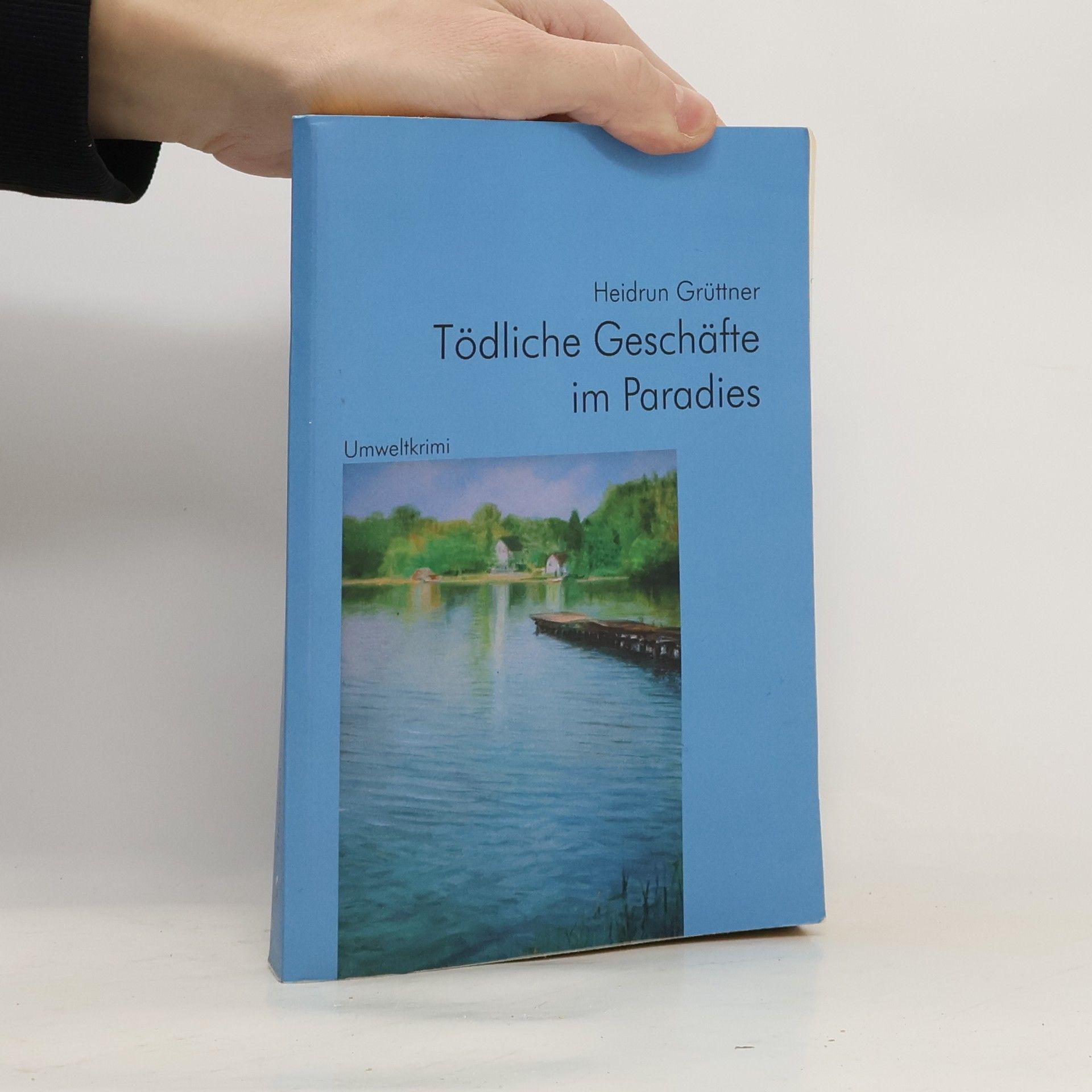 Heidrun Grüttner Tödliche Geschäfte im Paradies. Umweltkrimi