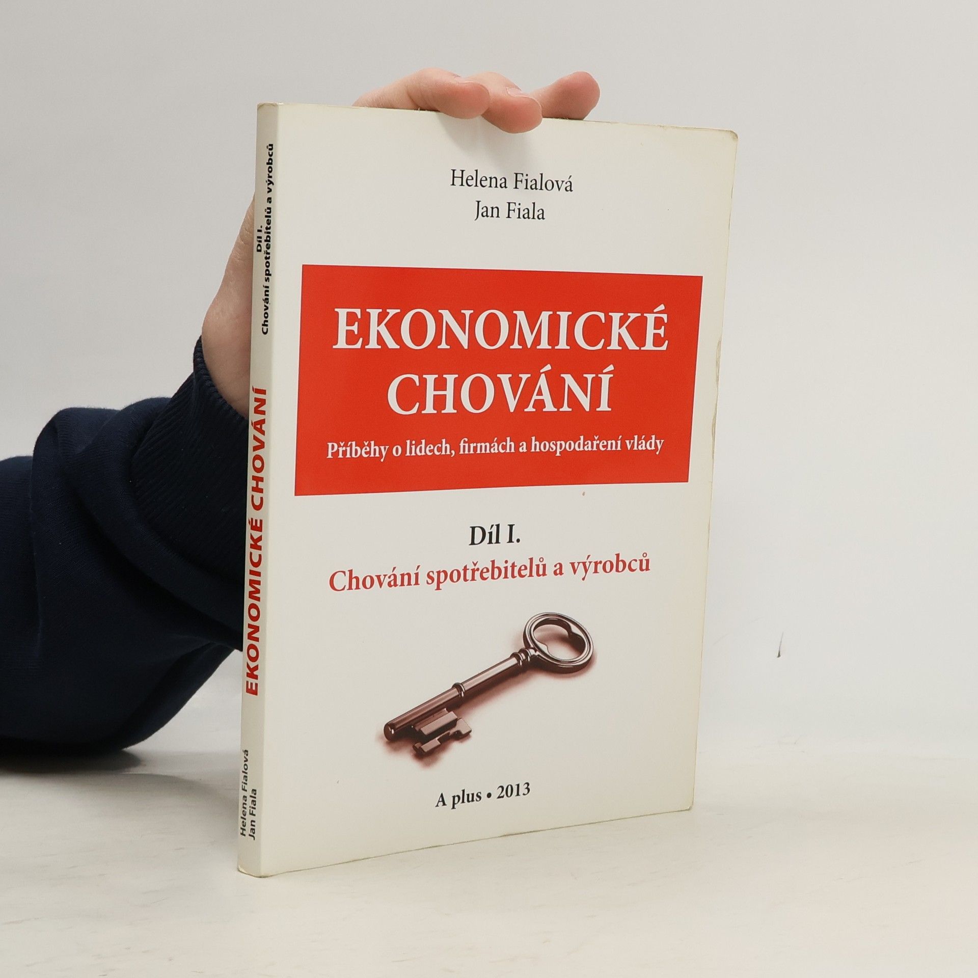Jan Fiala Ekonomické chování : příběhy o lidech, firmách a hospodaření vlády. Díl I. Chování spotřebitelů a výrobců