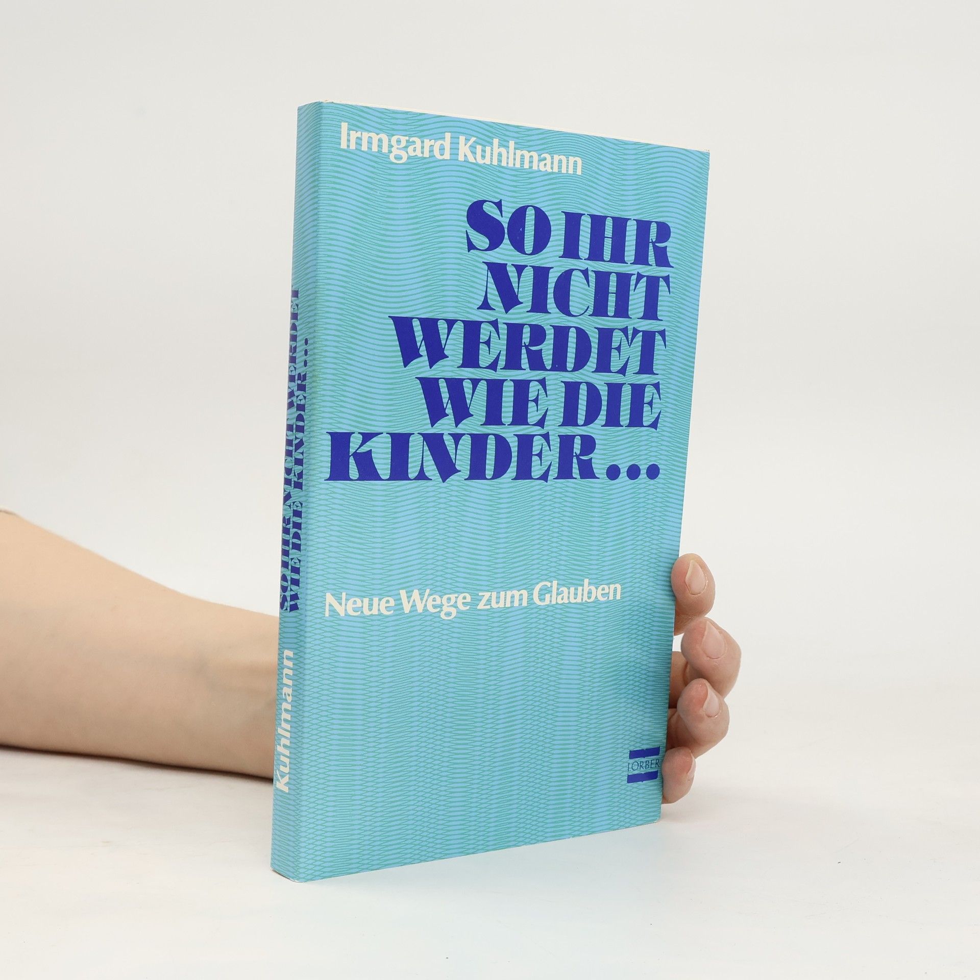 Irmgard Kuhlmann So ihr nicht werdet wie die Kinder...