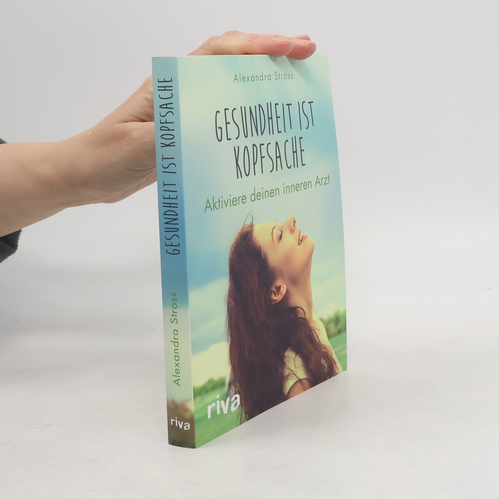 Gesundheit ist Kopfsache : aktiviere deinen inneren Arzt