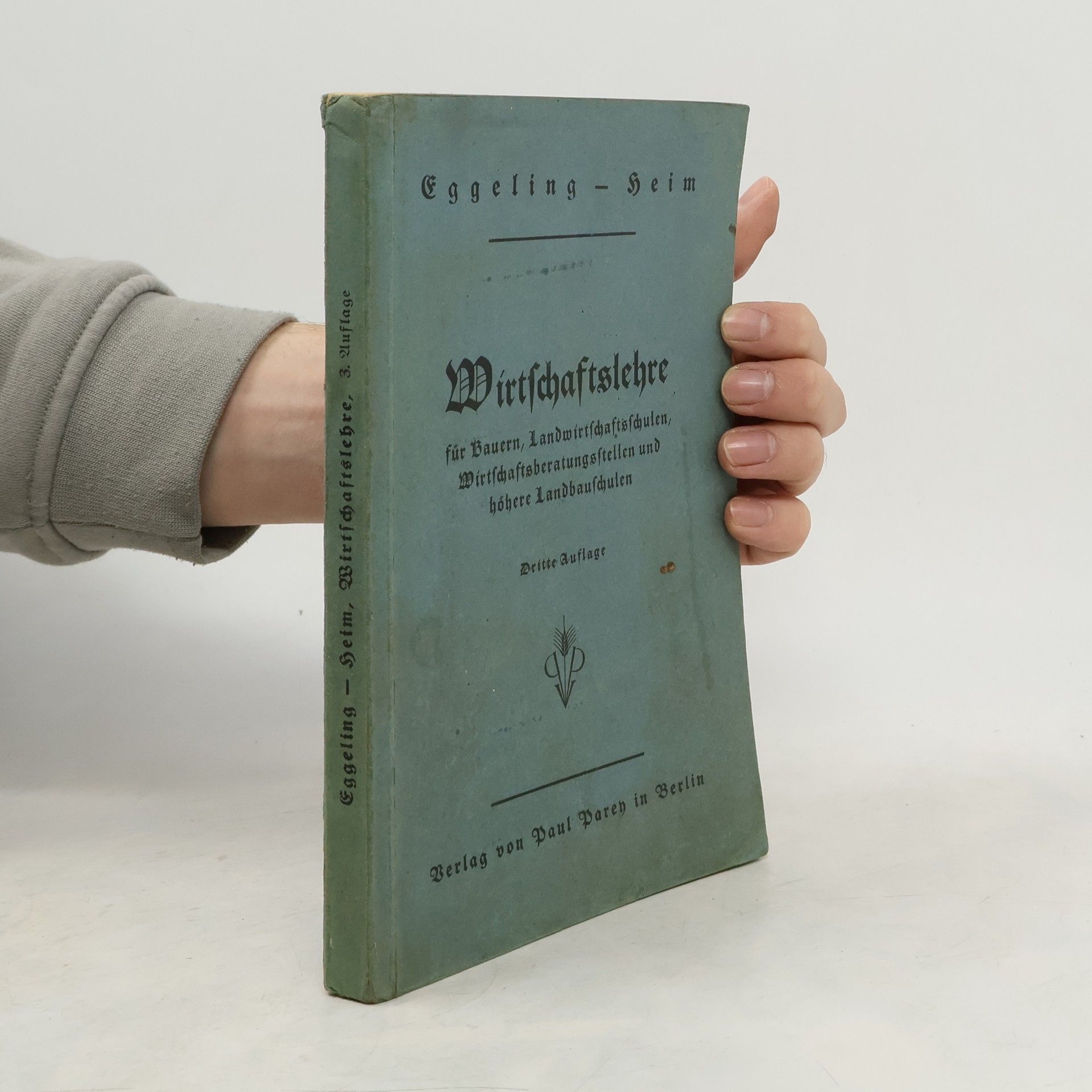 Heinrich Eggeling Wirtschaftslehre für Bauern, Landwirte, Landwirtschaftsschulen, Wirtschaftsberatungsstellen und höhere Landbauschulen