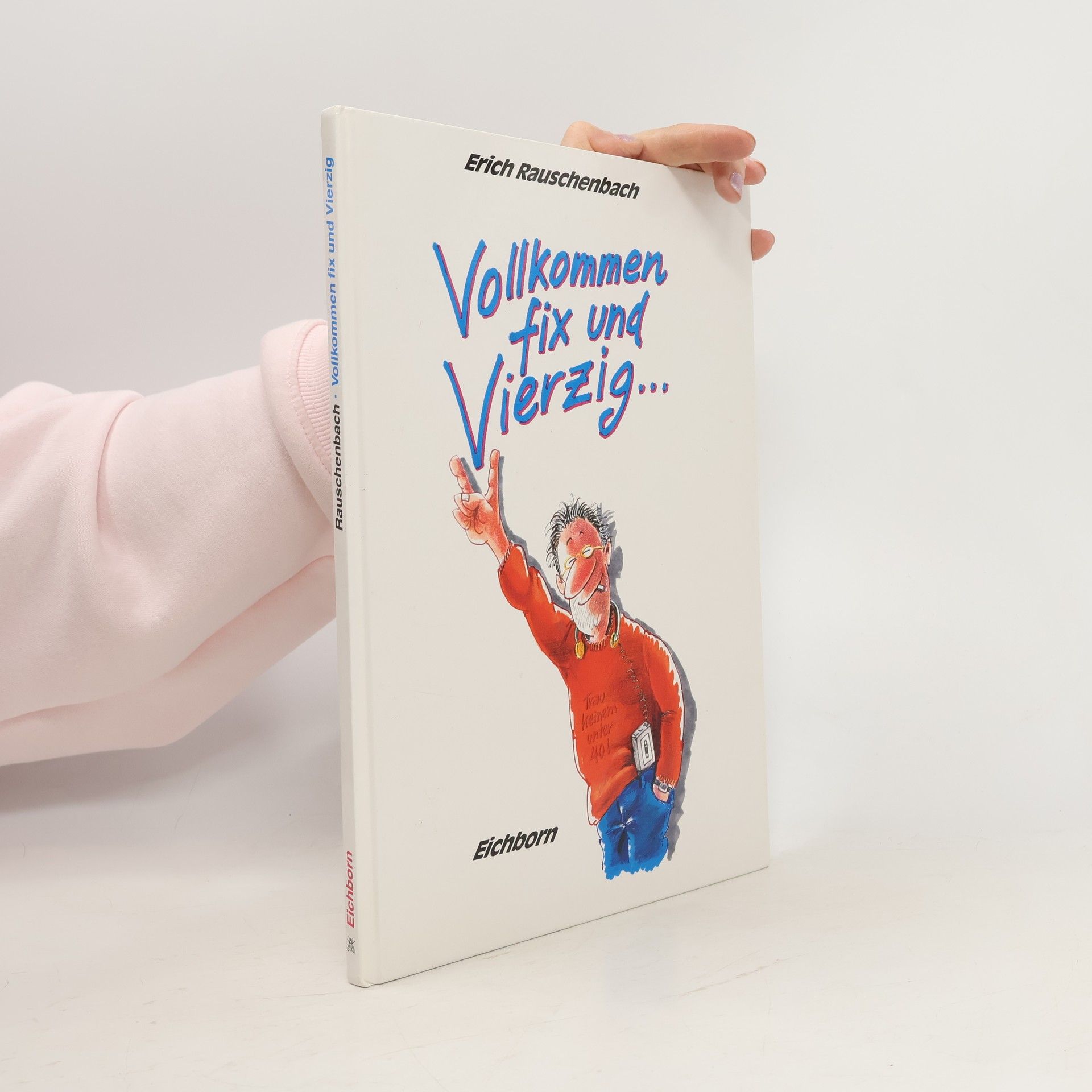 Erich Rauschenbach Vollkommen fix und vierzig ...