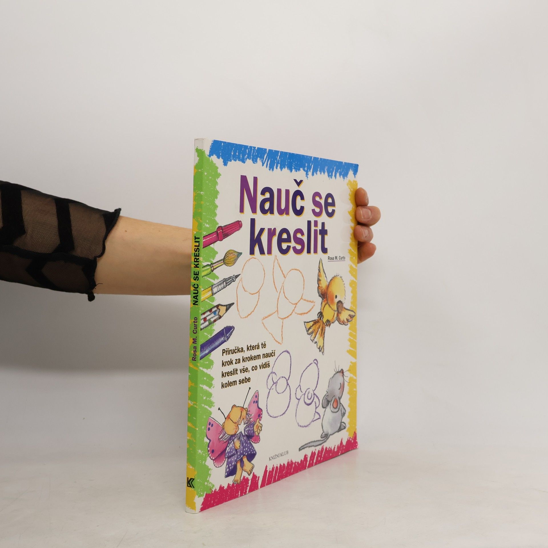 Nauč se kreslit. Příručka, která tě krok za krokem naučí kreslit vše, co vidíš kolem sebe