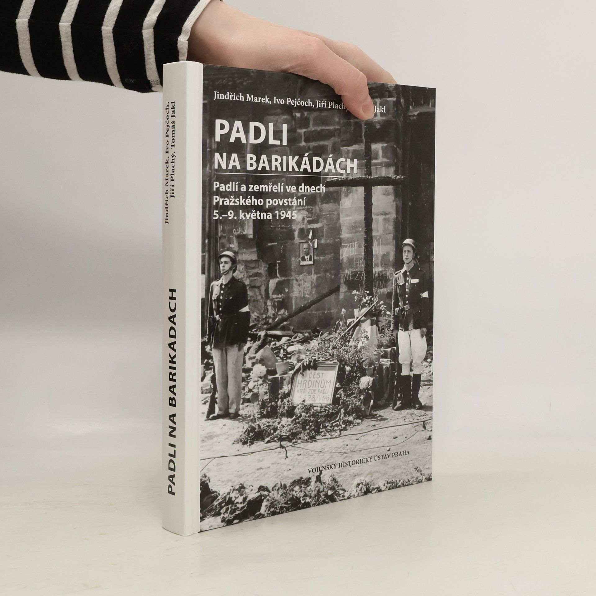 Padli na barikádách: Padlí a zemřelí ve dnech Pražského povstání 5.-9. května 1945