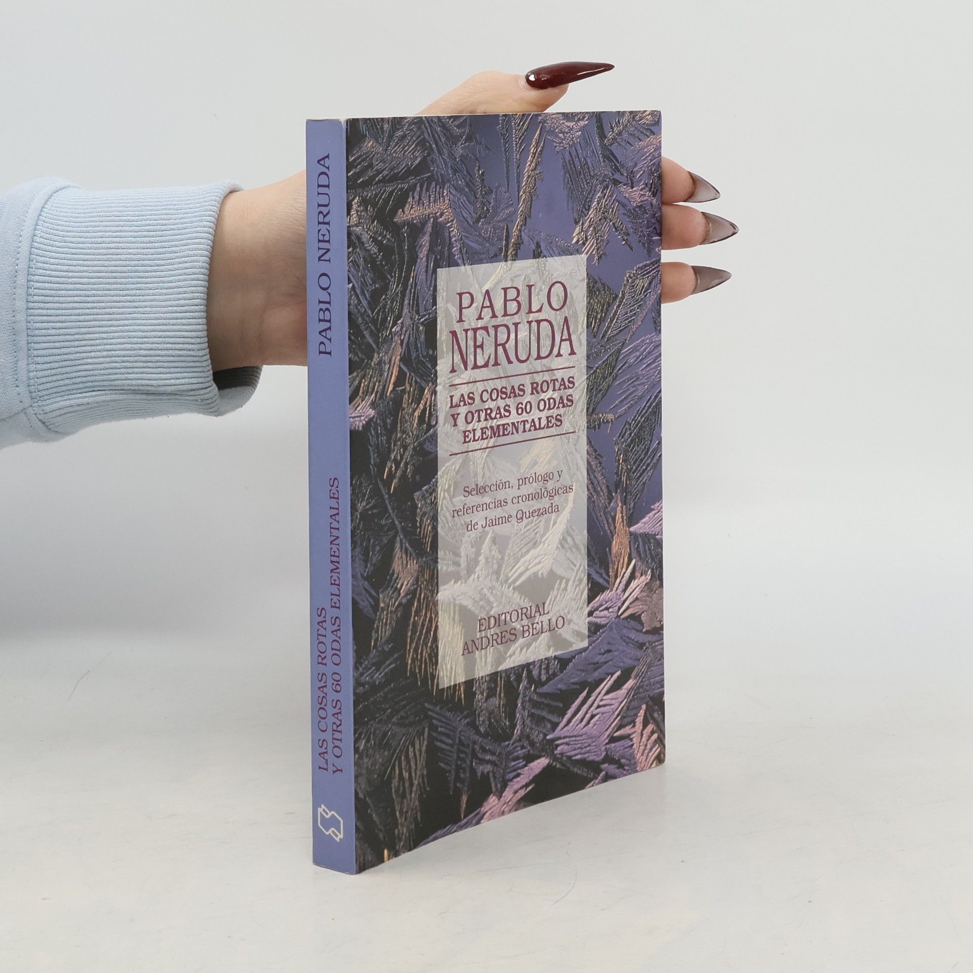 Pablo Neruda Las cosas rotas y otras 60 odas elementales