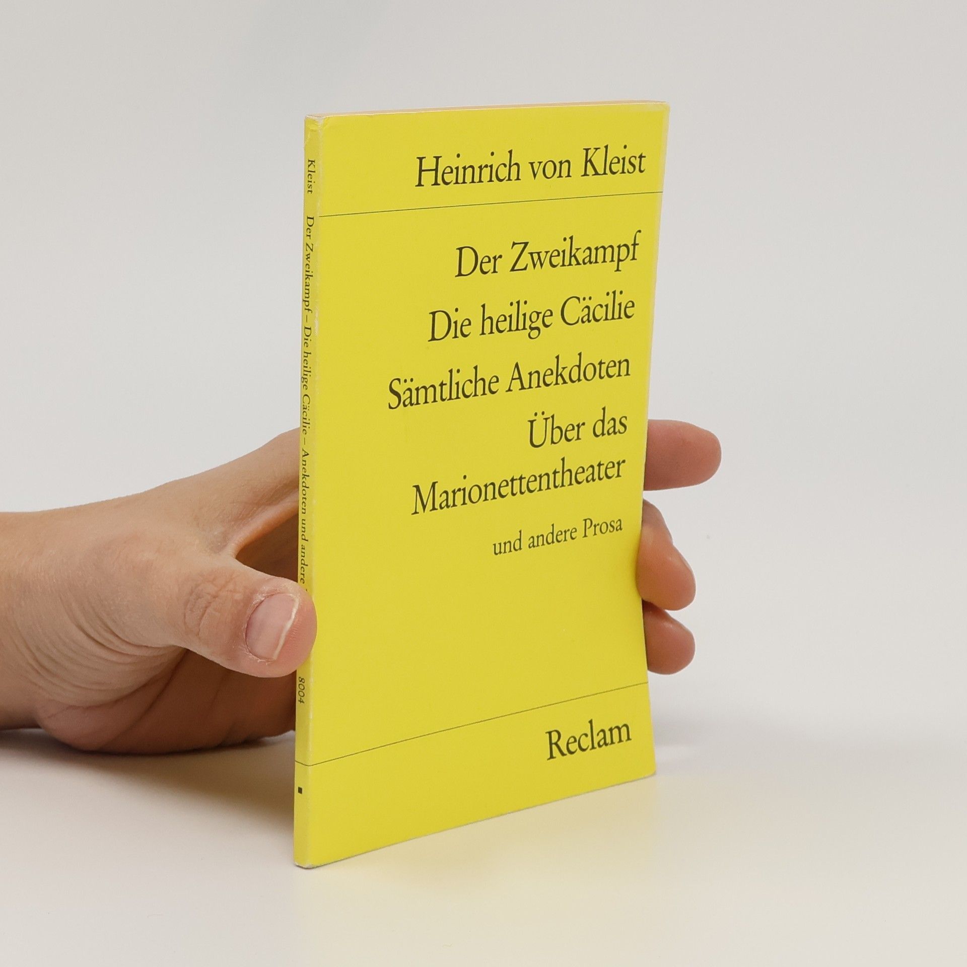 Heinrich von Kleist Der Zweikampf/Die Heilige Cacilie/Samtliche Anekdoten über das Marionettentheater und andere Prosa