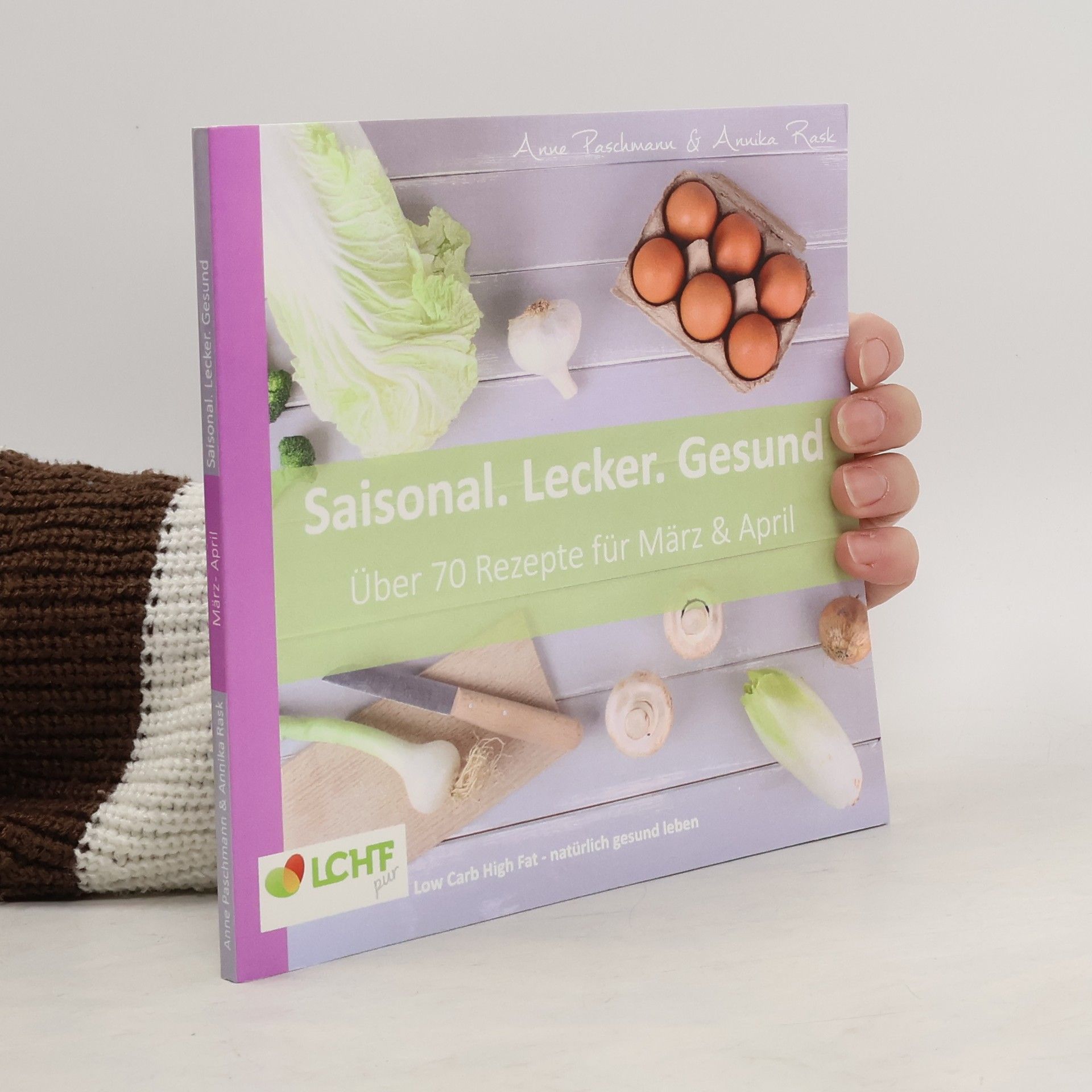 Anne Paschmann LCHF pur: Saisonal. Lecker. Gesund - März & April